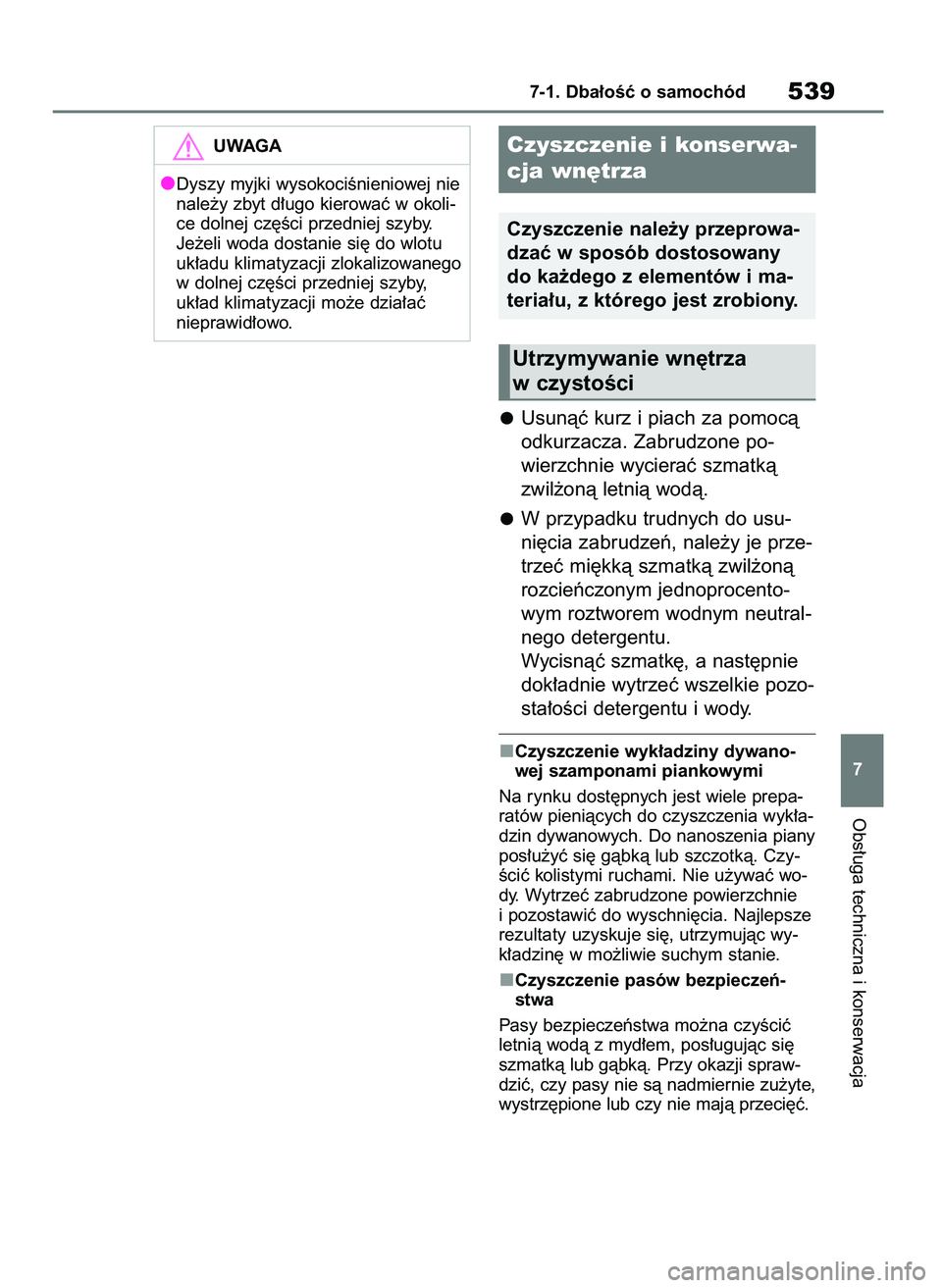 TOYOTA RAV4 2018  Instrukcja obsługi (in Polish) Usunàç kurz i piach za pomocà
odkurzacza. Zabrudzone po-
wierzchnie wycieraç szmatkà
zwil˝onà letnià wodà.
W przypadku trudnych do usu-
ni´cia zabrudzeƒ, nale˝y je prze-
trzeç mi´kkà sz