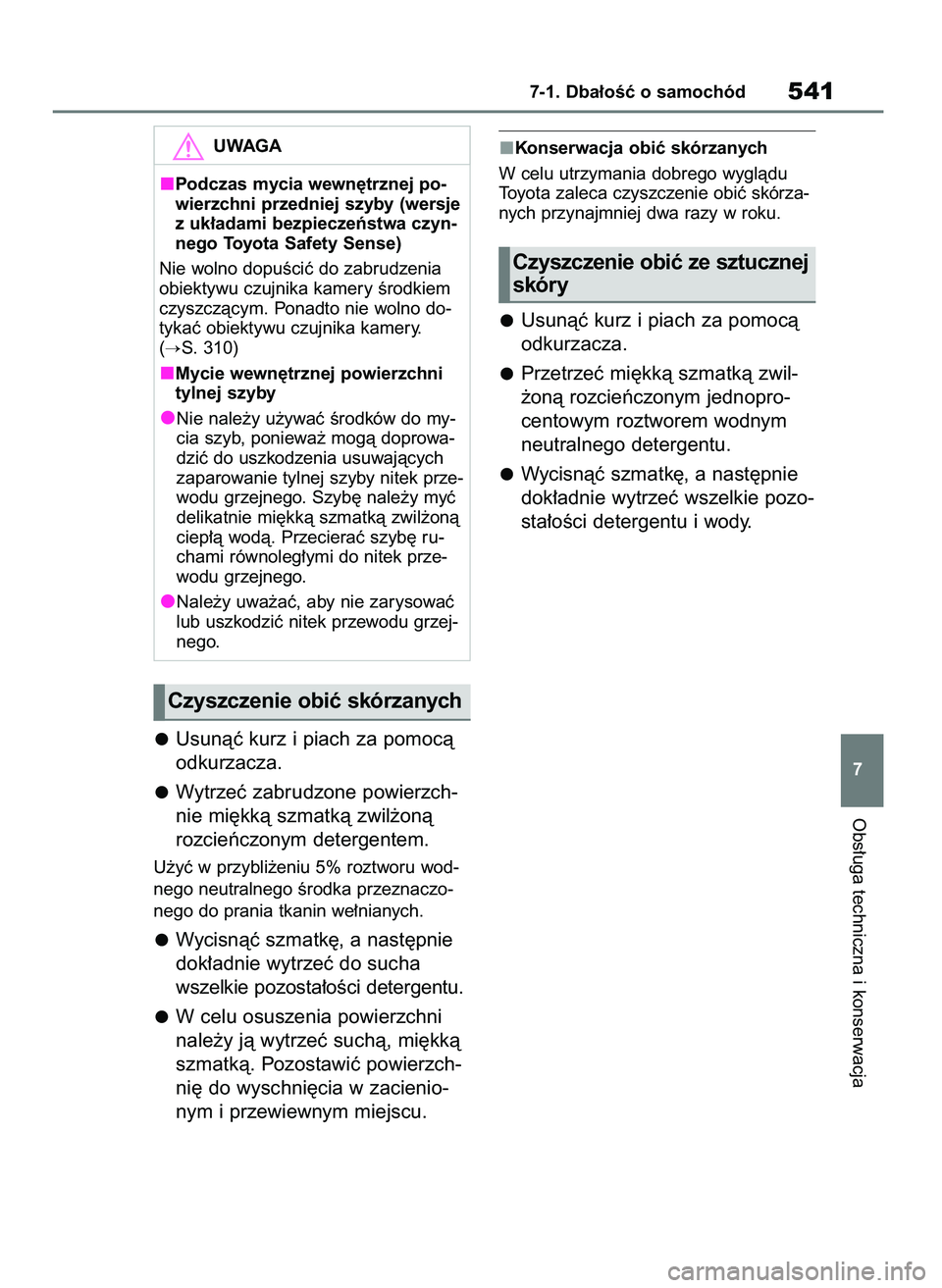 TOYOTA RAV4 2018 Instrukcja obsługi (in Polish) Usunàç kurz i piach za pomocà
odkurzacza.
Wytrzeç zabrudzone powierzch-
nie mi´kkà szmatkà zwil˝onà
rozcieƒczonym detergentem.
U˝yç w przybli˝eniu 5% roztworu wod-
nego neutralnego Êrodk TOYOTA RAV4 2018 Instrukcja obsługi (in Polish) Usunàç kurz i piach za pomocà
odkurzacza.
Wytrzeç zabrudzone powierzch-
nie mi´kkà szmatkà zwil˝onà
rozcieƒczonym detergentem.
U˝yç w przybli˝eniu 5% roztworu wod-
nego neutralnego Êrodk