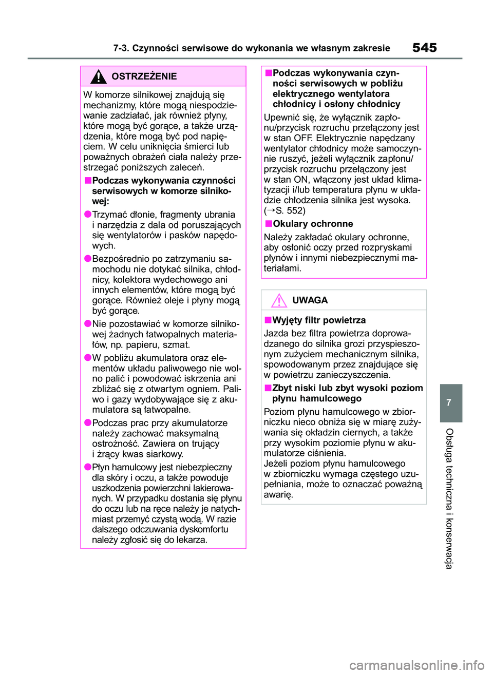 TOYOTA RAV4 2018 Instrukcja obsługi (in Polish) Obs∏uga techniczna i konserwacja
7-3. CzynnoÊci serwisowe do wykonania we w∏asnym zakresie545
7
OSTRZE˚ENIE
W komorze silnikowej znajdujà si´
mechanizmy, które mogà niespodzie-
wanie zadzia TOYOTA RAV4 2018 Instrukcja obsługi (in Polish) Obs∏uga techniczna i konserwacja
7-3. CzynnoÊci serwisowe do wykonania we w∏asnym zakresie545
7
OSTRZE˚ENIE
W komorze silnikowej znajdujà si´
mechanizmy, które mogà niespodzie-
wanie zadzia