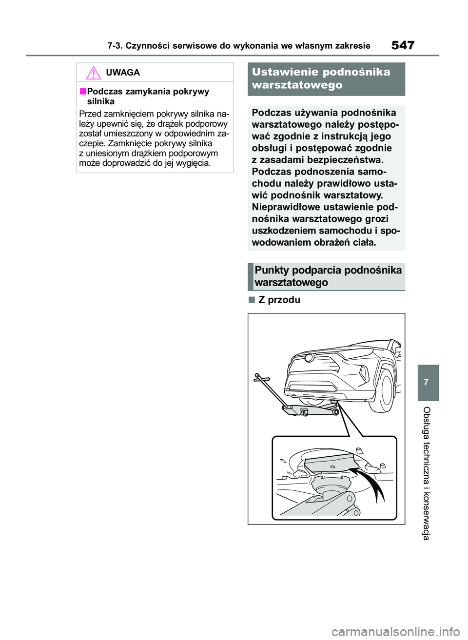 TOYOTA RAV4 2018 Instrukcja obsługi (in Polish) Z przodu
Obs∏uga techniczna i konserwacja
7-3. CzynnoÊci serwisowe do wykonania we w∏asnym zakresie547
7
UWAGA
Podczas zamykania pokrywy
silnika
Przed zamkni´ciem pokrywy silnika na-
le˝y upew TOYOTA RAV4 2018 Instrukcja obsługi (in Polish) Z przodu
Obs∏uga techniczna i konserwacja
7-3. CzynnoÊci serwisowe do wykonania we w∏asnym zakresie547
7
UWAGA
Podczas zamykania pokrywy
silnika
Przed zamkni´ciem pokrywy silnika na-
le˝y upew