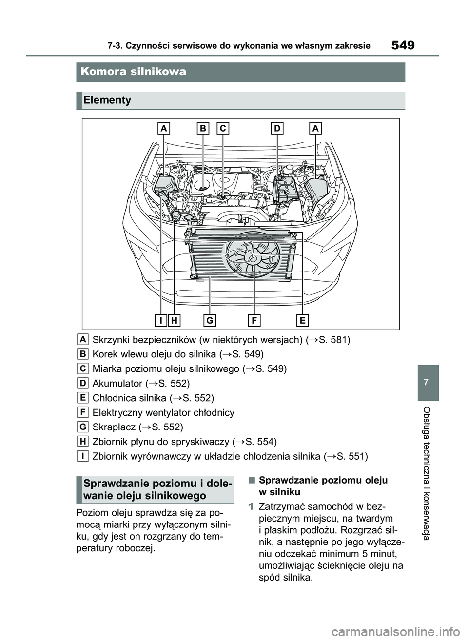 TOYOTA RAV4 2018 Instrukcja obsługi (in Polish) Obs∏uga techniczna i konserwacja
7-3. CzynnoÊci serwisowe do wykonania we w∏asnym zakresie549
7
Poziom oleju sprawdza si´ za po-
mocà miarki przy wy∏àczonym silni-
ku, gdy jest on rozgrzany TOYOTA RAV4 2018 Instrukcja obsługi (in Polish) Obs∏uga techniczna i konserwacja
7-3. CzynnoÊci serwisowe do wykonania we w∏asnym zakresie549
7
Poziom oleju sprawdza si´ za po-
mocà miarki przy wy∏àczonym silni-
ku, gdy jest on rozgrzany
