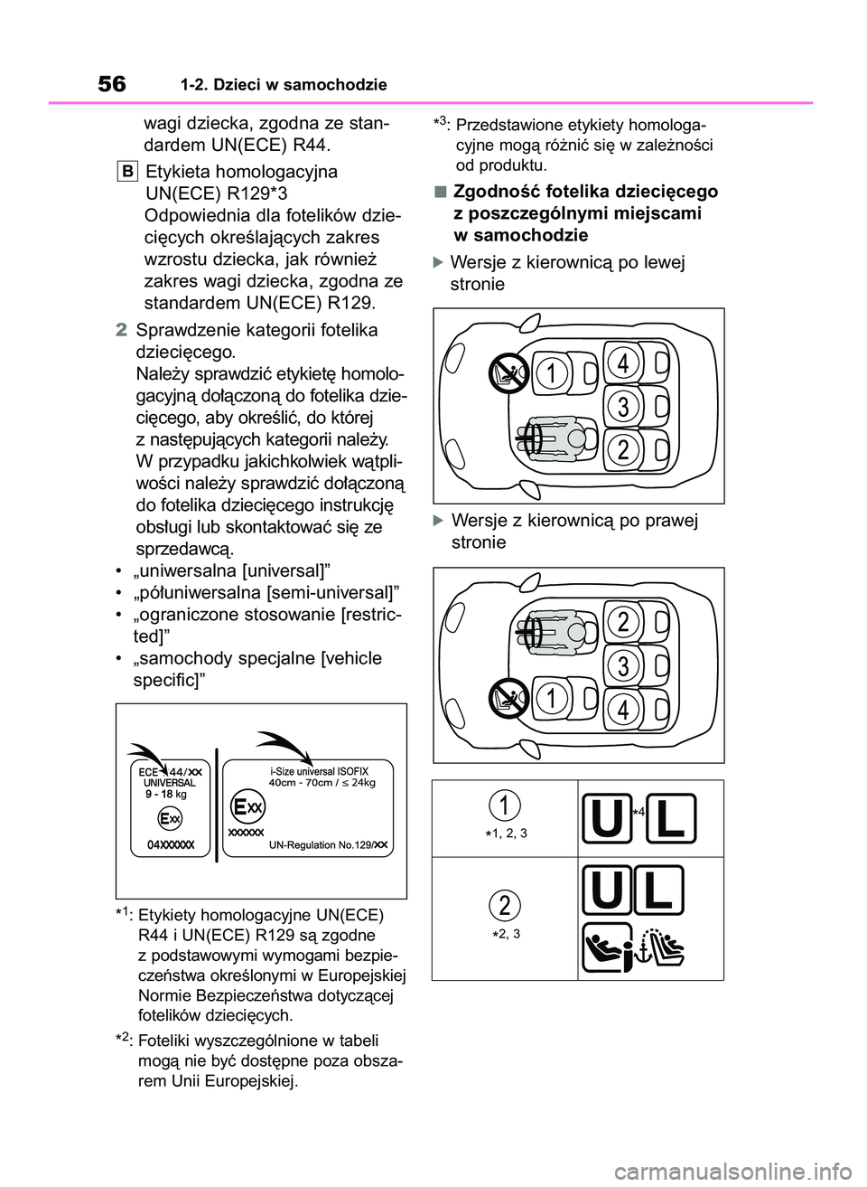 TOYOTA RAV4 2018  Instrukcja obsługi (in Polish) wagi dziecka, zgodna ze stan-
dardem UN(ECE) R44.
Etykieta homologacyjna
UN(ECE) R129*3
Odpowiednia dla fotelików dzie-
ci´cych okreÊlajàcych zakres
wzrostu dziecka, jak równie˝
zakres wagi dzie
