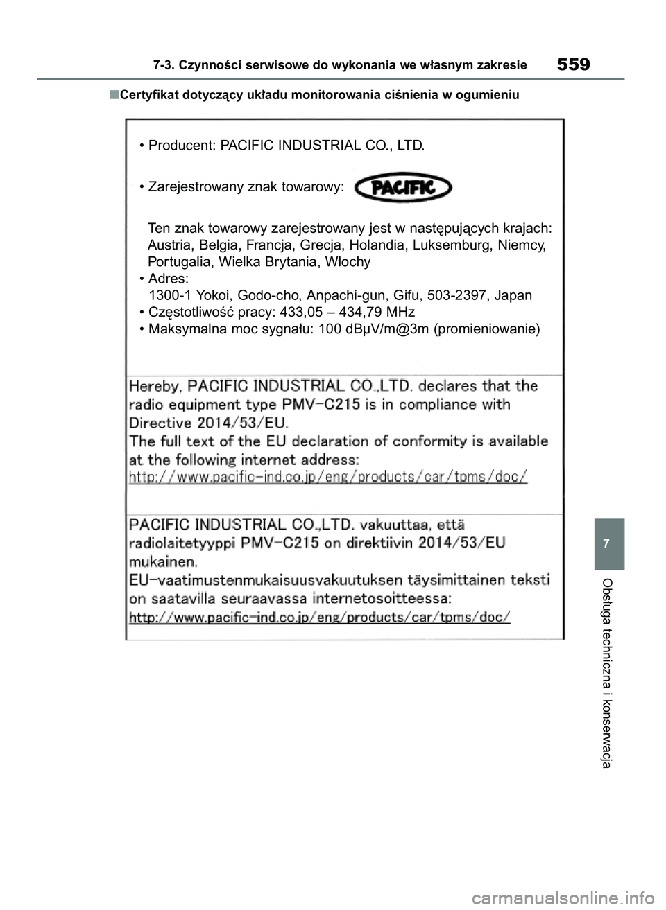 TOYOTA RAV4 2018  Instrukcja obsługi (in Polish) Certyfikat dotyczàcy uk∏adu monitorowania ciÊnienia w ogumieniu
Obs∏uga techniczna i konserwacja
7-3. CzynnoÊci serwisowe do wykonania we w∏asnym zakresie559
7
• Producent: PACIFIC INDUSTRI
