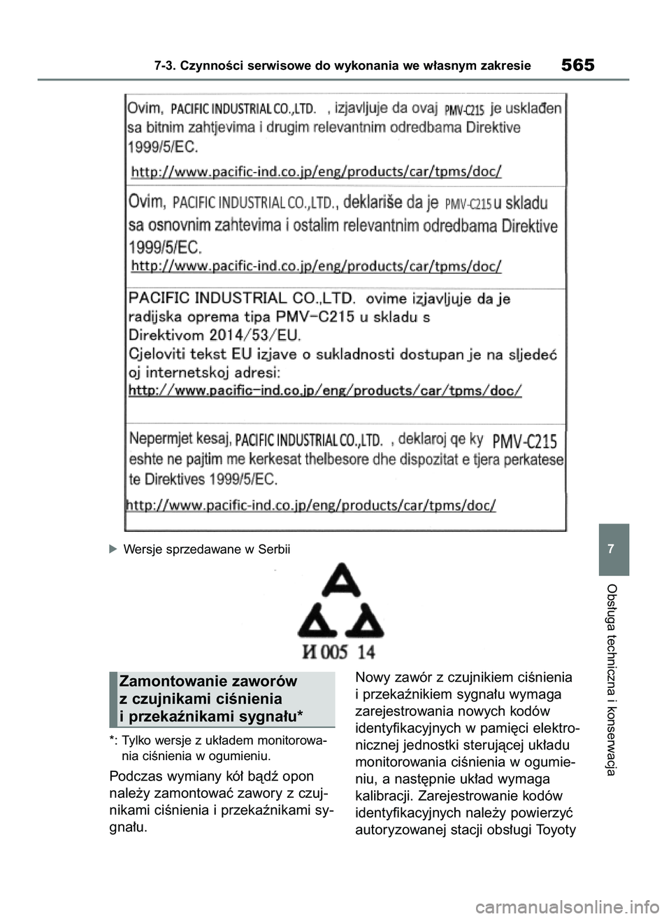 TOYOTA RAV4 2018  Instrukcja obsługi (in Polish) *: Tylko wersje z uk∏adem monitorowa-
nia ciÊnienia w ogumieniu.
Podczas wymiany kó∏ bàdê opon
nale˝y zamontowaç zawory z czuj-
nikami ciÊnienia i przekaênikami sy-
gna∏u.Nowy zawór z c