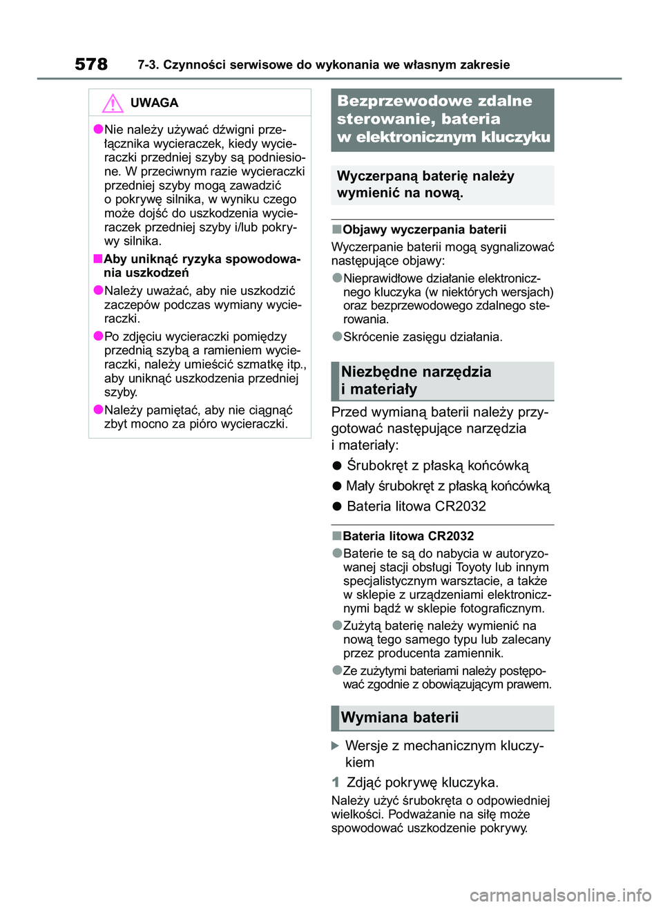 TOYOTA RAV4 2018  Instrukcja obsługi (in Polish) Objawy wyczerpania baterii
Wyczerpanie baterii mogà sygnalizowaç
nast´pujàce objawy:
Nieprawid∏owe dzia∏anie elektronicz-
nego kluczyka (w niektórych wersjach)
oraz bezprzewodowego zdalnego s