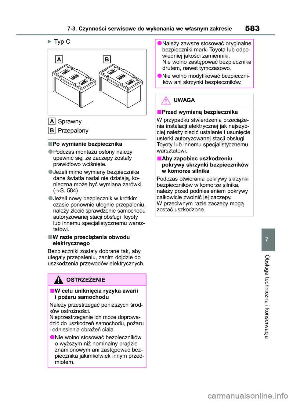 TOYOTA RAV4 2018  Instrukcja obsługi (in Polish) óTyp C
Sprawny
Przepalony
Po wymianie bezpiecznika
Podczas monta˝u os∏ony nale˝y
upewniç si´, ˝e zaczepy zosta∏y 
prawid∏owo wciÊni´te.
Je˝eli mimo wymiany bezpiecznika
dane Êwiat∏a 