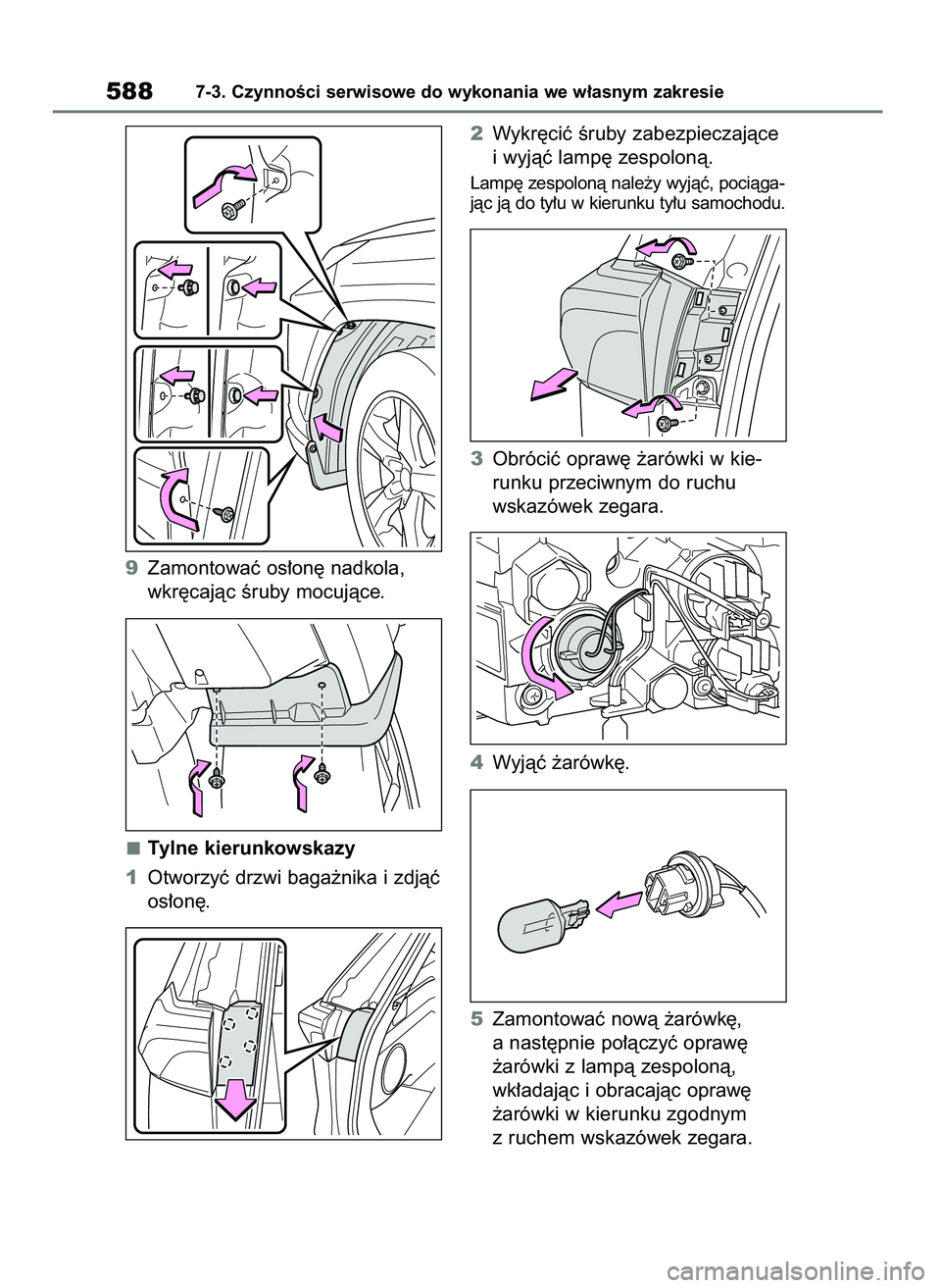 TOYOTA RAV4 2018  Instrukcja obsługi (in Polish) 9Zamontowaç os∏on´ nadkola,
wkr´cajàc Êruby mocujàce.
Tylne kierunkowskazy
1Otworzyç drzwi baga˝nika i zdjàç
os∏on´.2Wykr´ciç Êruby zabezpieczajàce
i wyjàç lamp´ zespolonà.
Lamp