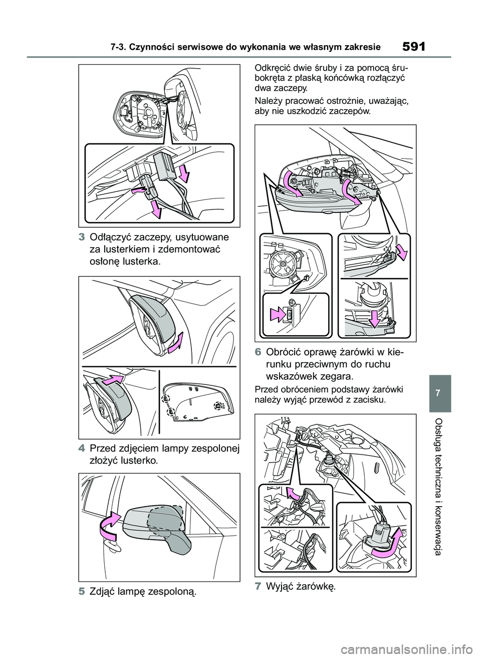 TOYOTA RAV4 2018  Instrukcja obsługi (in Polish) 3Od∏àczyç zaczepy, usytuowane
za lusterkiem i zdemontowaç
os∏on´ lusterka.
4Przed zdj´ciem lampy zespolonej
z∏o˝yç lusterko.
5Zdjàç lamp´ zespolonà.
Odkr´ciç dwie Êruby i za pomoc