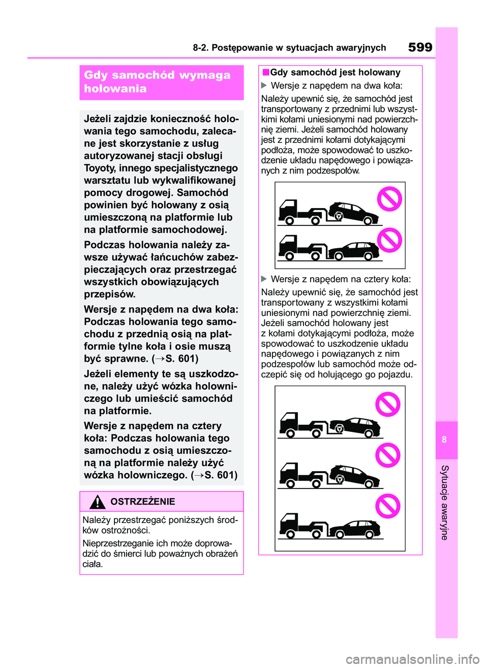 TOYOTA RAV4 2018  Instrukcja obsługi (in Polish) Sytuacje awaryjne
8-2. Post´powanie w sytuacjach awaryjnych599
8
Gdy samochód wymaga
holowania
Je˝eli zajdzie koniecznoÊç holo-
wania tego samochodu, zaleca-
ne jest skorzystanie z us∏ug 
autor