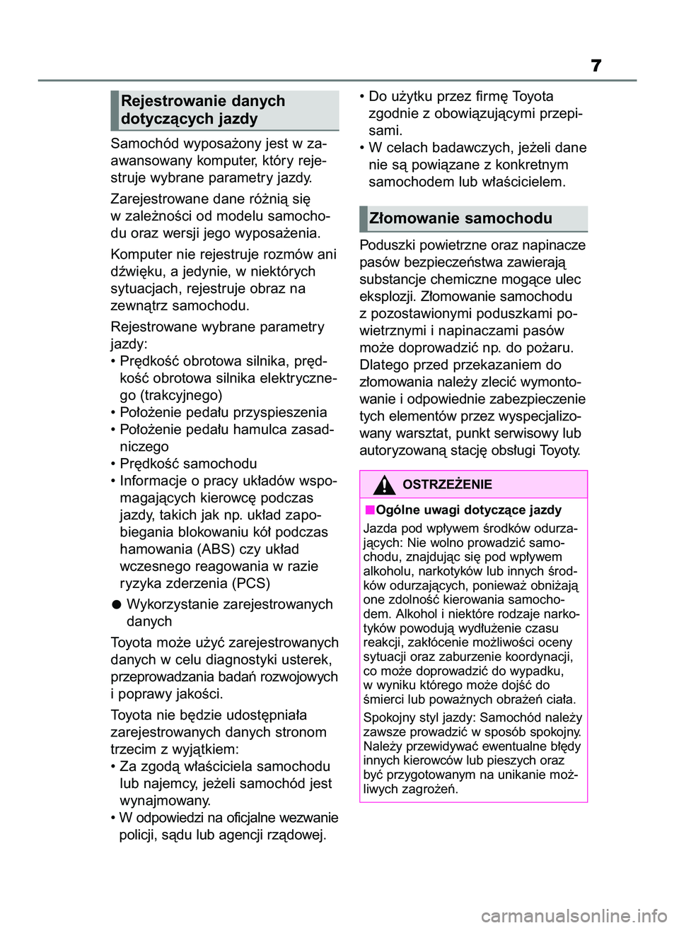TOYOTA RAV4 2018  Instrukcja obsługi (in Polish) Samochód wyposa˝ony jest w za-
awansowany komputer, który reje-
struje wybrane parametry jazdy.
Zarejestrowane dane ró˝nià si´
w zale˝noÊci od modelu samocho-
du oraz wersji jego wyposa˝enia
