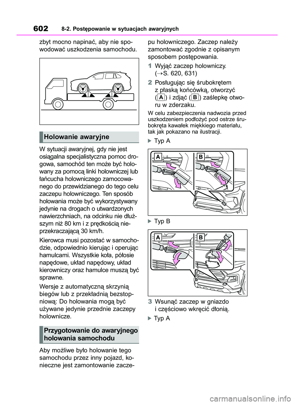TOYOTA RAV4 2018  Instrukcja obsługi (in Polish) zbyt mocno napinaç, aby nie spo-
wodowaç uszkodzenia samochodu.
W sytuacji awaryjnej, gdy nie jest
osiàgalna specjalistyczna pomoc dro-
gowa, samochód ten mo˝e byç holo-
wany za pomocà linki ho