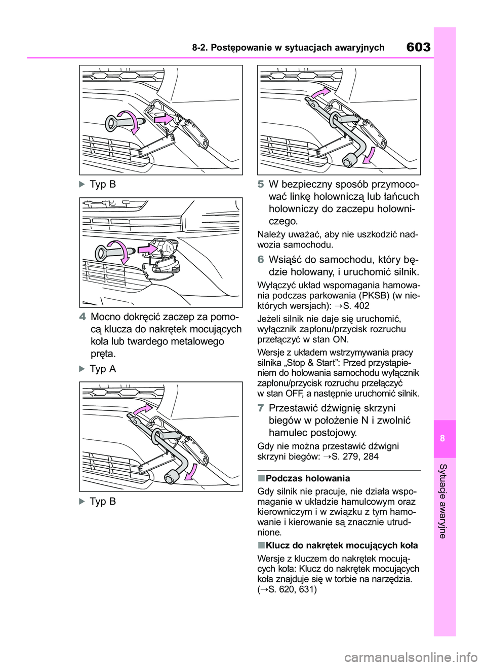 TOYOTA RAV4 2018  Instrukcja obsługi (in Polish) óTyp B
4Mocno dokr´ciç zaczep za pomo-
cà klucza do nakr´tek mocujàcych
ko∏a lub twardego metalowego
pr´ta.
óTyp A
óTyp B5W bezpieczny sposób przymoco-
waç link´ holowniczà lub ∏aƒcu