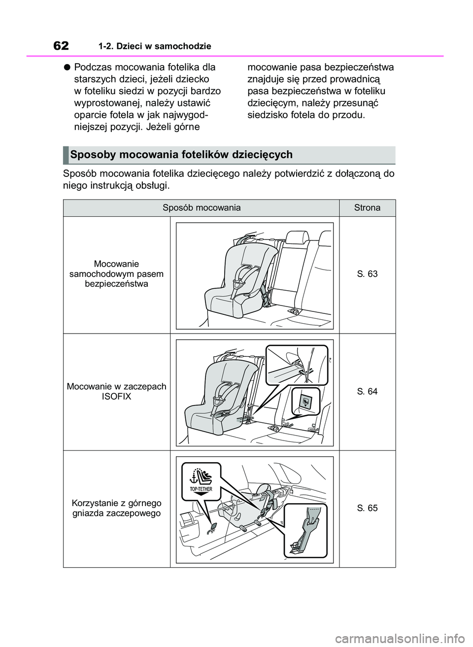 TOYOTA RAV4 2018 Instrukcja obsługi (in Polish) Podczas mocowania fotelika dla
starszych dzieci, je˝eli dziecko
w foteliku siedzi w pozycji bardzo
wyprostowanej, nale˝y ustawiç
oparcie fotela w jak najwygod-
niejszej pozycji. Je˝eli górne moco TOYOTA RAV4 2018 Instrukcja obsługi (in Polish) Podczas mocowania fotelika dla
starszych dzieci, je˝eli dziecko
w foteliku siedzi w pozycji bardzo
wyprostowanej, nale˝y ustawiç
oparcie fotela w jak najwygod-
niejszej pozycji. Je˝eli górne moco