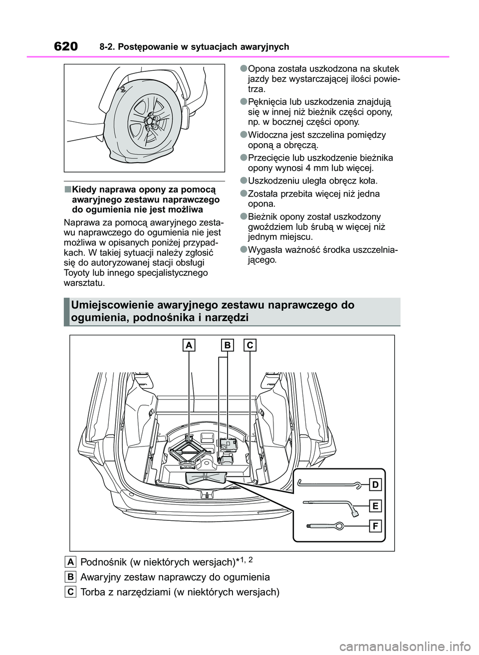TOYOTA RAV4 2018  Instrukcja obsługi (in Polish) Kiedy naprawa opony za pomocà
awaryjnego zestawu naprawczego
do ogumienia nie jest mo˝liwa
Naprawa za pomocà awaryjnego zesta-
wu naprawczego do ogumienia nie jest
mo˝liwa w opisanych poni˝ej prz