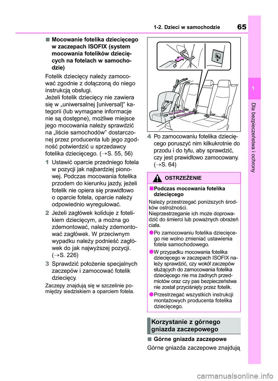 TOYOTA RAV4 2018 Instrukcja obsługi (in Polish) Dla bezpieczeƒstwa i ochrony
1-2. Dzieci w samochodzie65
1
Mocowanie fotelika dzieci´cego
w zaczepach ISOFIX (system
mocowania fotelików dzieci´-
cych na fotelach w samocho-
dzie)
Fotelik dzieci´ TOYOTA RAV4 2018 Instrukcja obsługi (in Polish) Dla bezpieczeƒstwa i ochrony
1-2. Dzieci w samochodzie65
1
Mocowanie fotelika dzieci´cego
w zaczepach ISOFIX (system
mocowania fotelików dzieci´-
cych na fotelach w samocho-
dzie)
Fotelik dzieci´