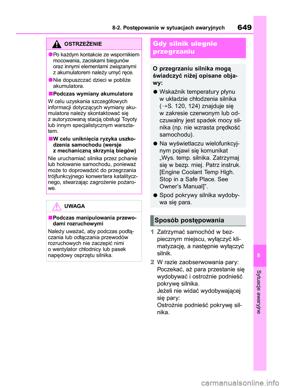 TOYOTA RAV4 2018  Instrukcja obsługi (in Polish) 1Zatrzymaç samochód w bez-
piecznym miejscu, wy∏àczyç kli-
matyzacj´, a nast´pnie wy∏àczyç
silnik.
2W razie zaobserwowania pary:
Poczekaç, a˝ para przestanie si´
wydobywaç i ostro˝nie