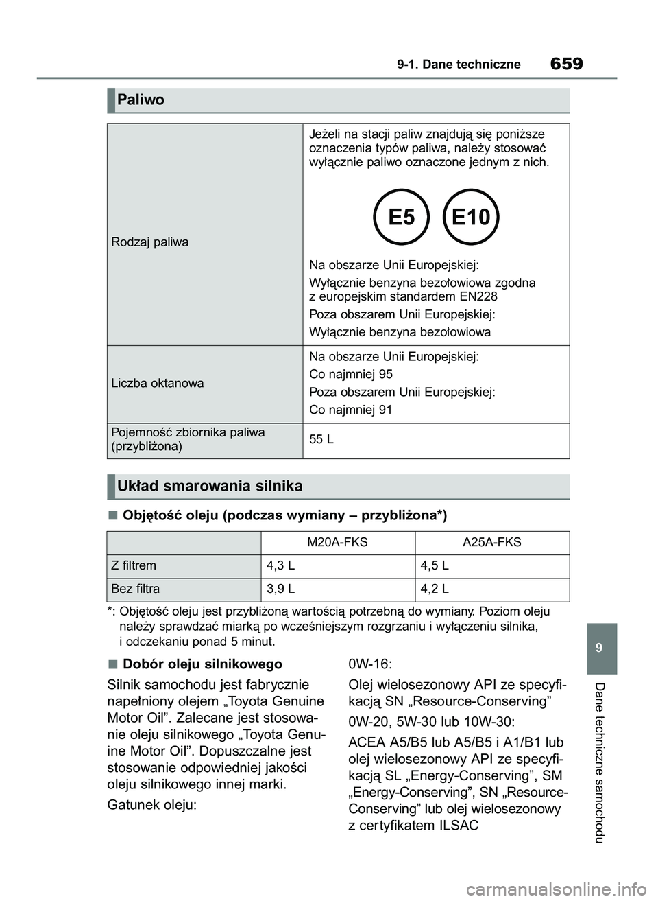 TOYOTA RAV4 2018  Instrukcja obsługi (in Polish) Dobór oleju silnikowego
Silnik samochodu jest fabrycznie
nape∏niony olejem „Toyota Genuine
Motor Oil”. Zalecane jest stosowa-
nie oleju silnikowego „Toyota Genu-
ine Motor Oil”. Dopuszczaln