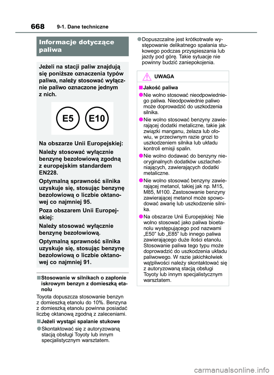 TOYOTA RAV4 2018  Instrukcja obsługi (in Polish) Stosowanie w silnikach o zap∏onie
iskrowym benzyn z domieszkà eta-
nolu
Toyota dopuszcza stosowanie benzyn
z domieszkà etanolu do 10%. Benzyna
z domieszkà etanolu powinna posiadaç
liczb´ oktano