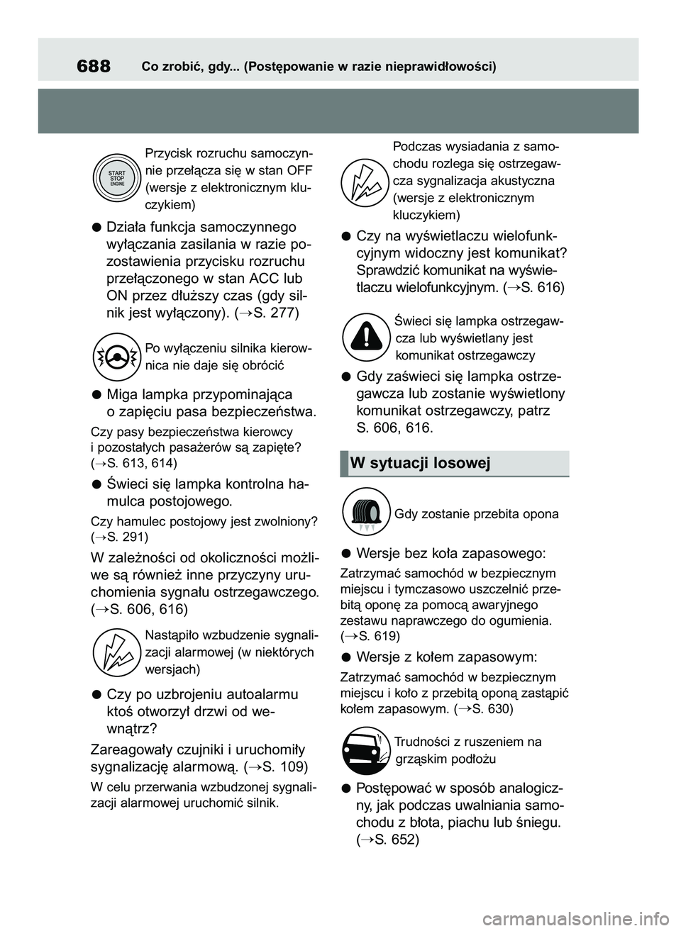 TOYOTA RAV4 2018  Instrukcja obsługi (in Polish) Przycisk rozruchu samoczyn-
nie prze∏àcza si´ w stan OFF
(wersje z elektronicznym klu-
czykiem)
Dzia∏a funkcja samoczynnego
wy∏àczania zasilania w razie po-
zostawienia przycisku rozruchu
prz