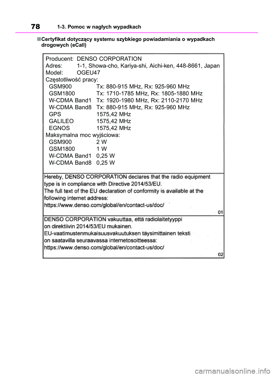 TOYOTA RAV4 2018 Instrukcja obsługi (in Polish) Certyfikat dotyczàcy systemu szybkiego powiadamiania o wypadkach
drogowych (eCall)
781-3. Pomoc w nag∏ych wypadkach
Producent: DENSO CORPORATION
Adres: 1-1, Showa-cho, Kariya-shi, Aichi-ken, 448-8 TOYOTA RAV4 2018 Instrukcja obsługi (in Polish) Certyfikat dotyczàcy systemu szybkiego powiadamiania o wypadkach
drogowych (eCall)
781-3. Pomoc w nag∏ych wypadkach
Producent: DENSO CORPORATION
Adres: 1-1, Showa-cho, Kariya-shi, Aichi-ken, 448-8
