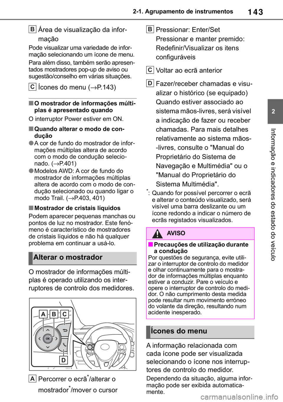 TOYOTA RAV4 2018  Manual de utilização (in Portuguese) 143
� ������$�J�U�X�S�D�P�H�Q�W�R��G�H��L�Q�V�W�U�X�P�H�Q�W�R�V
�,�Q�I�R�U�P�D�o�m�R��H��L�Q�G�L�F�D�G�R�U�H�V��G�R��H�V�W�D�G�R��G�R��Y�H�t�F�X�O�R
�È�U�H�D��G�H��Y�L�V�X�D�O�L�]�D�o