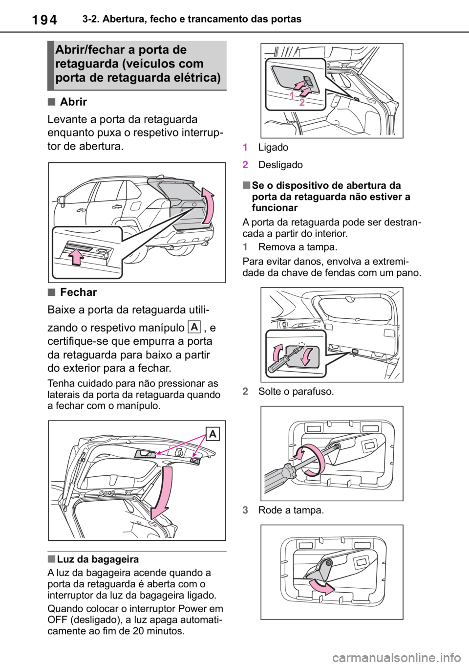 TOYOTA RAV4 2018  Manual de utilização (in Portuguese) 194������$�E�H�U�W�X�U�D���I�H�F�K�R��H��W�U�D�Q�F�D�P�H�Q�W�R��G�D�V��S�R�U�W�D�V
■�$�E�U�L�U
�/�H�Y�D�Q�W�H��D��S�R�U�W�D��G�D��U�H�W�D�J�X�D�U�G�D�
�H�Q�T�X�D�Q�W�R��S�X�[�D��R�