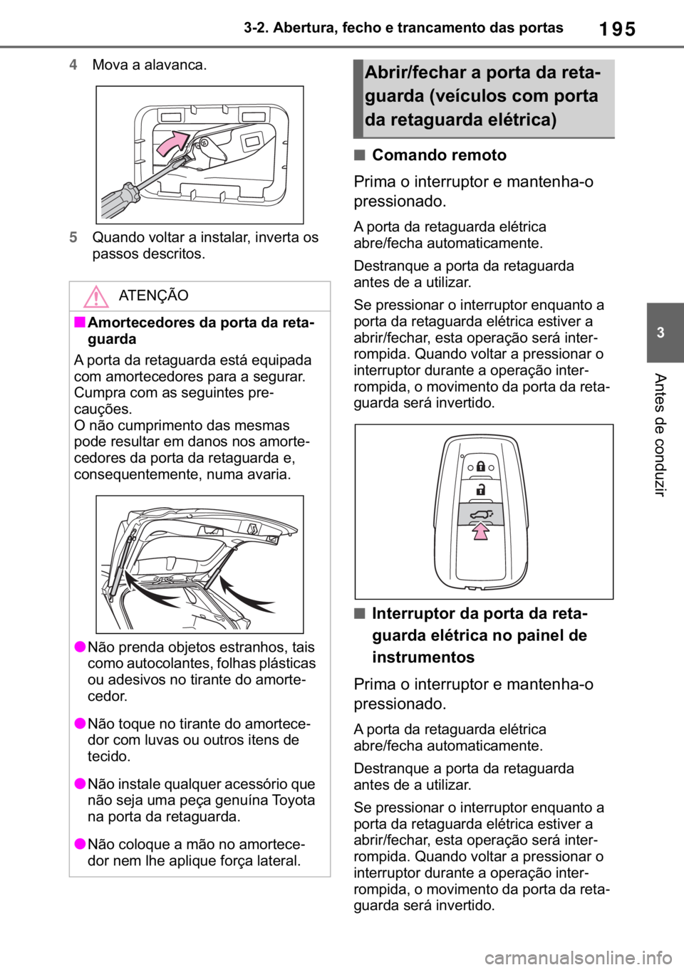 TOYOTA RAV4 2018  Manual de utilização (in Portuguese) 195
� ������$�E�H�U�W�X�U�D���I�H�F�K�R��H��W�U�D�Q�F�D�P�H�Q�W�R��G�D�V��S�R�U�W�D�V
�$�Q�W�H�V��G�H��F�R�Q�G�X�]�L�U
4�0�R�Y�D��D��D�O�D�Y�D�Q�F�D�
5�4�X�D�Q�G�R��Y�R�O�W�D�U��D�