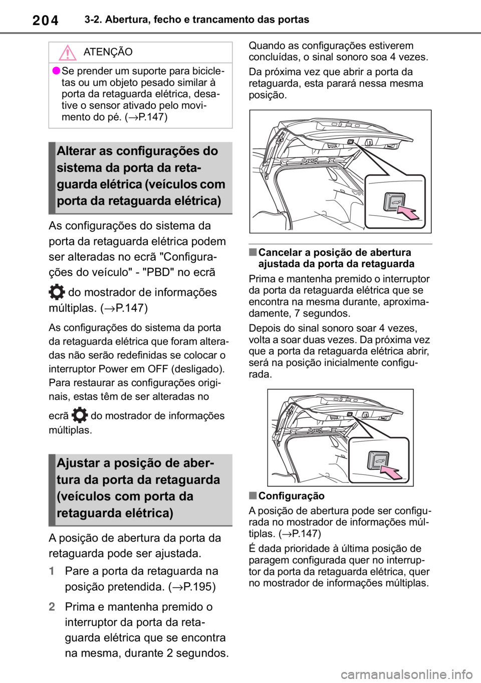 TOYOTA RAV4 2018  Manual de utilização (in Portuguese) 204������$�E�H�U�W�X�U�D���I�H�F�K�R��H��W�U�D�Q�F�D�P�H�Q�W�R��G�D�V��S�R�U�W�D�V
�$�V��F�R�Q�I�L�J�X�U�D�o�}�H�V��G�R��V�L�V�W�H�P�D��G�D�
�S�R�U�W�D��G�D��U�H�W�D�J�X�D�U�G�D��H�