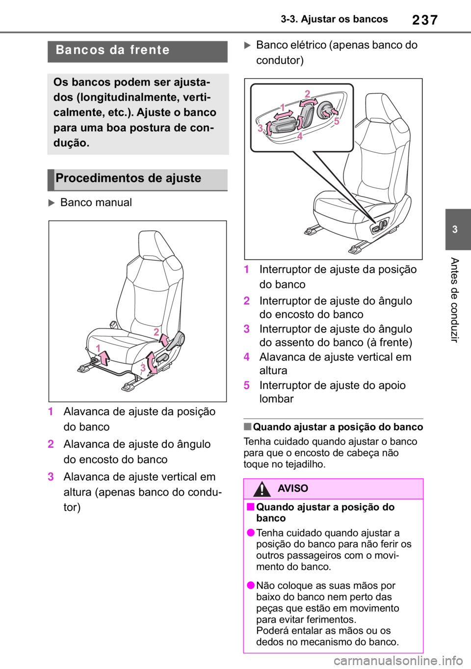 TOYOTA RAV4 2018  Manual de utilização (in Portuguese) 237
� ������$�M�X�V�W�D�U��R�V��E�D�Q�F�R�V
�$�Q�W�H�V��G�H��F�R�Q�G�X�]�L�U
�����$�G�M�X�V�W�L�Q�J��W�K�H��V�H�D�W�V
�X�%�D�Q�F�R��P�D�Q�X�D�O
1�$�O�D�Y�D�Q�F�D��G�H��D�M�X�V�W�H�