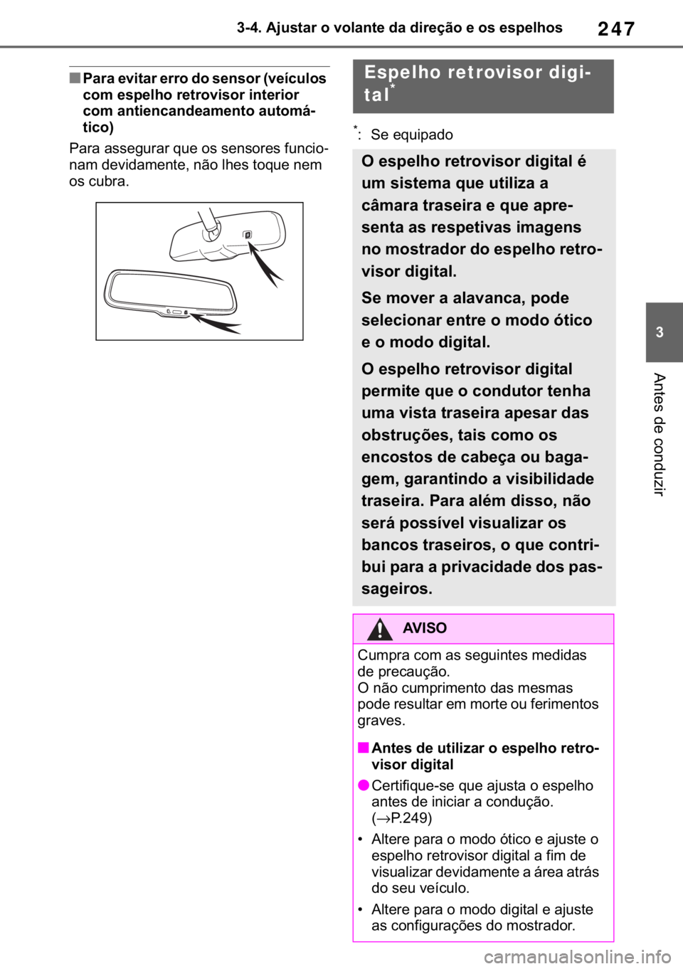 TOYOTA RAV4 2018  Manual de utilização (in Portuguese) 247
� ������$�M�X�V�W�D�U��R��Y�R�O�D�Q�W�H��G�D��G�L�U�H�o�m�R��H��R�V��H�V�S�H�O�K�R�V
�$�Q�W�H�V��G�H��F�R�Q�G�X�]�L�U
■�3�D�U�D��H�Y�L�W�D�U��H�U�U�R��G�R��V�H�Q�V�R�U���Y�H