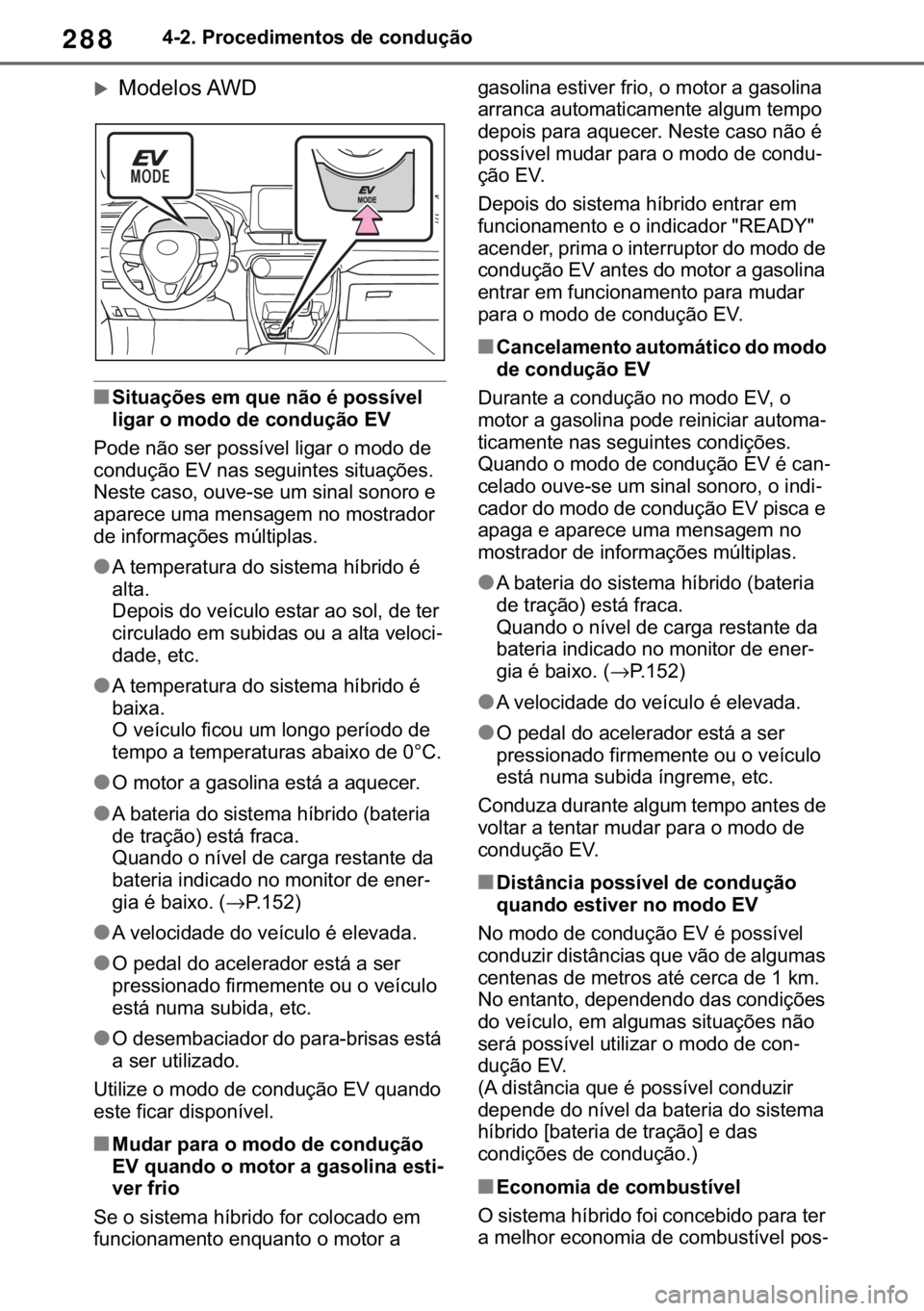 TOYOTA RAV4 2018  Manual de utilização (in Portuguese) 288������3�U�R�F�H�G�L�P�H�Q�W�R�V��G�H��F�R�Q�G�X�o�m�R
�X�0�R�G�H�O�R�V��$�:�
■�6�L�W�X�D�o�}�H�V��H�P��T�X�H��Q�m�R��p��S�R�V�V�t�Y�H�O�
�O�L�J�D�U��R��P�R�G�R��G�H��F�R�Q�G�X�