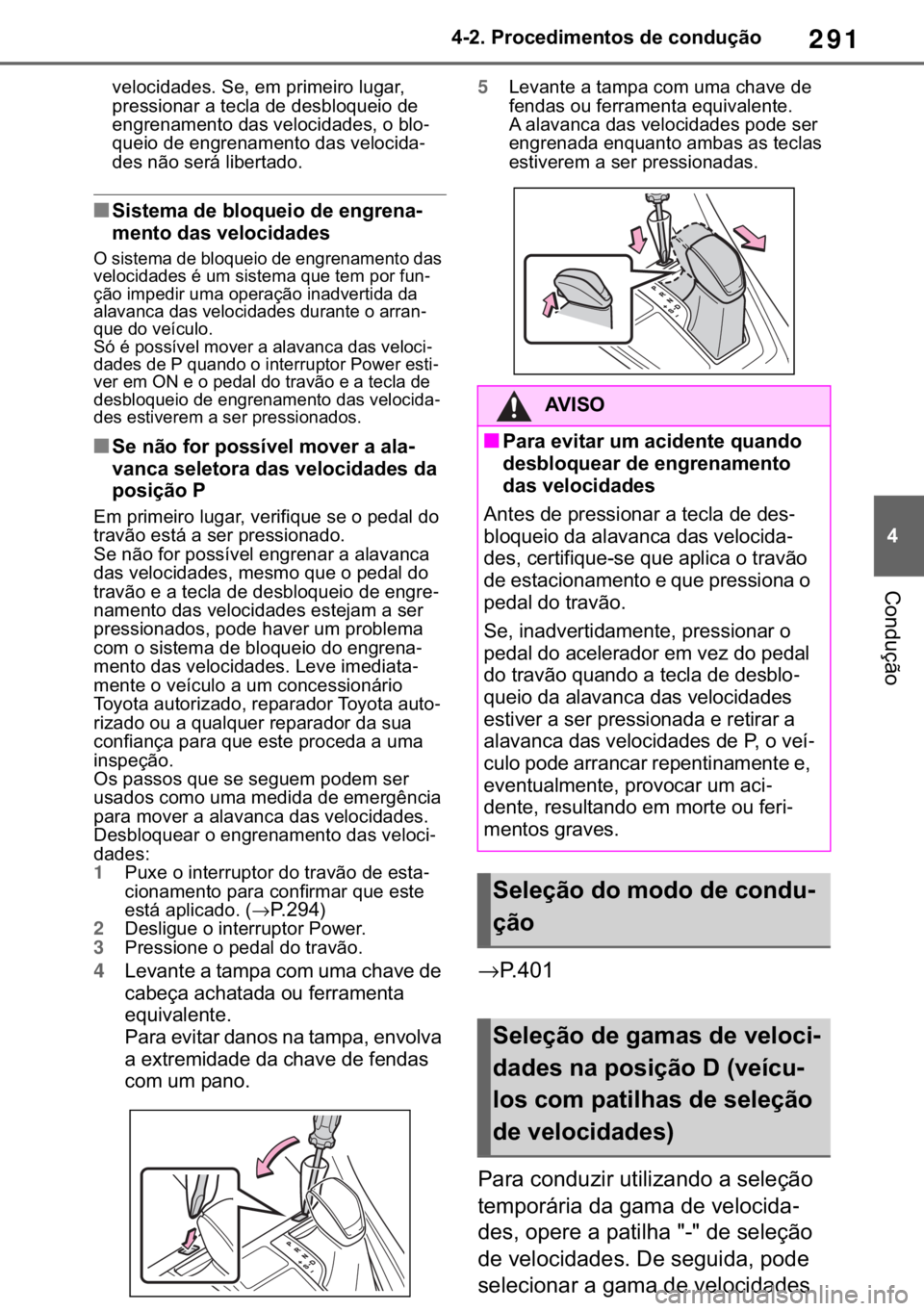 TOYOTA RAV4 2018  Manual de utilização (in Portuguese) 291
� ������3�U�R�F�H�G�L�P�H�Q�W�R�V��G�H��F�R�Q�G�X�o�m�R
�&�R�Q�G�X�o�m�R
�Y�H�O�R�F�L�G�D�G�H�V���6�H���H�P��S�U�L�P�H�L�U�R��O�X�J�D�U��
�S�U�H�V�V�L�R�Q�D�U��D��W�H�F�O�D��G�H