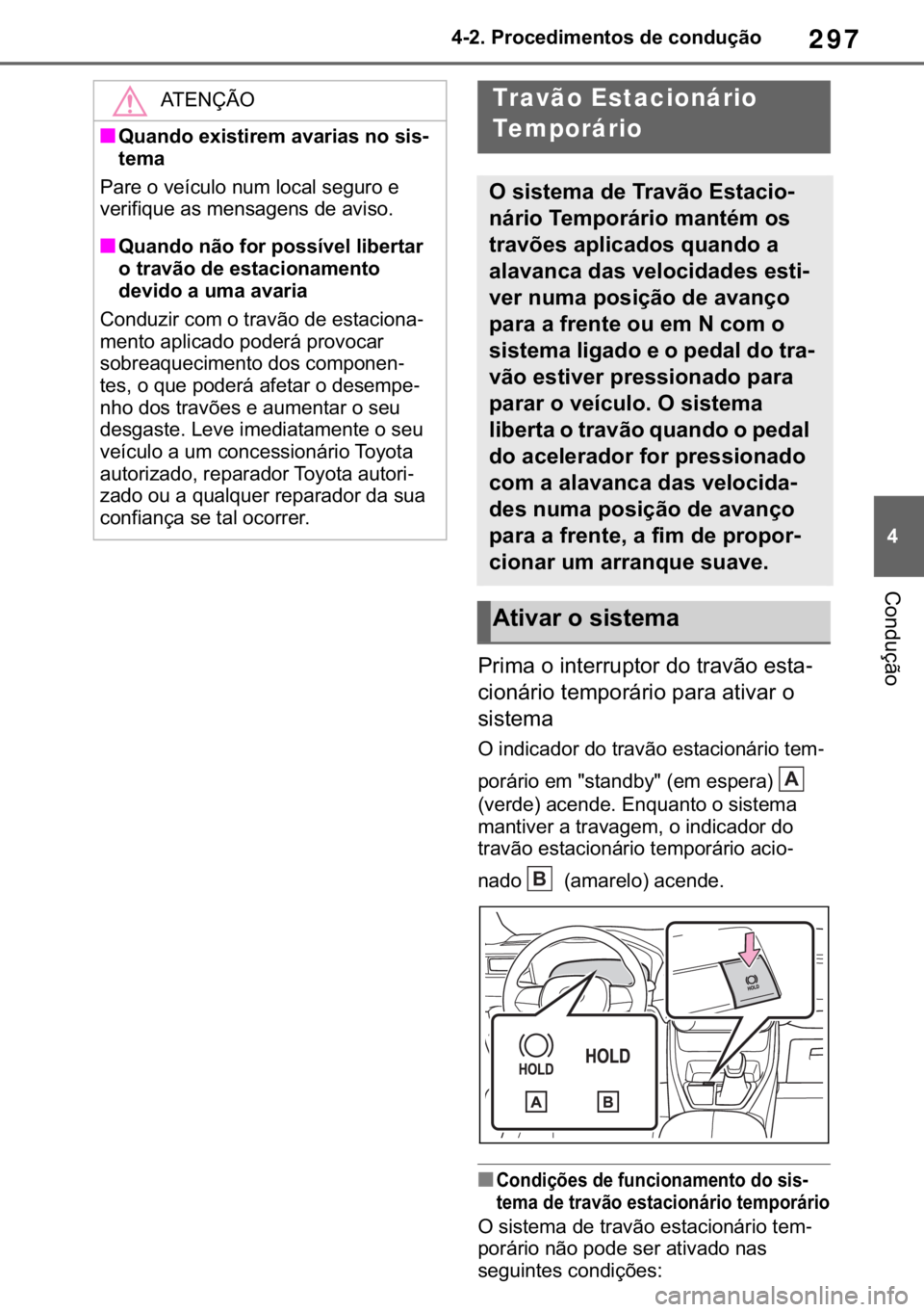 TOYOTA RAV4 2018  Manual de utilização (in Portuguese) 297
� ������3�U�R�F�H�G�L�P�H�Q�W�R�V��G�H��F�R�Q�G�X�o�m�R
�&�R�Q�G�X�o�m�R
�3�U�L�P�D��R��L�Q�W�H�U�U�X�S�W�R�U��G�R��W�U�D�Y�m�R��H�V�W�D-
�F�L�R�Q�i�U�L�R��W�H�P�S�R�U�i�U�L�R��S�D�