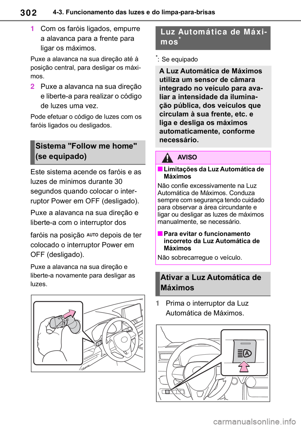 TOYOTA RAV4 2018  Manual de utilização (in Portuguese) 302������)�X�Q�F�L�R�Q�D�P�H�Q�W�R��G�D�V��O�X�]�H�V��H��G�R��O�L�P�S�D��S�D�U�D��E�U�L�V�D�V
1�&�R�P��R�V��I�D�U�y�L�V��O�L�J�D�G�R�V���H�P�S�X�U�U�H�
�D��D�O�D�Y�D�Q�F�D��S�D�U�D