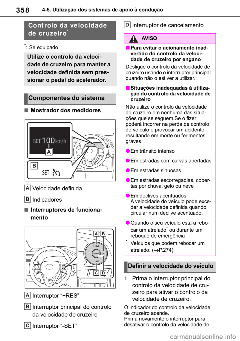 TOYOTA RAV4 2018  Manual de utilização (in Portuguese) 358������8�W�L�O�L�]�D�o�m�R��G�R�V��V�L�V�W�H�P�D�V��G�H��D�S�R�L�R��j��F�R�Q�G�X�o�m�R
�
� �6�H��H�T�X�L�S�D�G�R
■�0�R�V�W�U�D�G�R�U��G�R�V��P�H�G�L�G�R�U�H�V
�9�H�O�R�F�L�G�D�G�H�