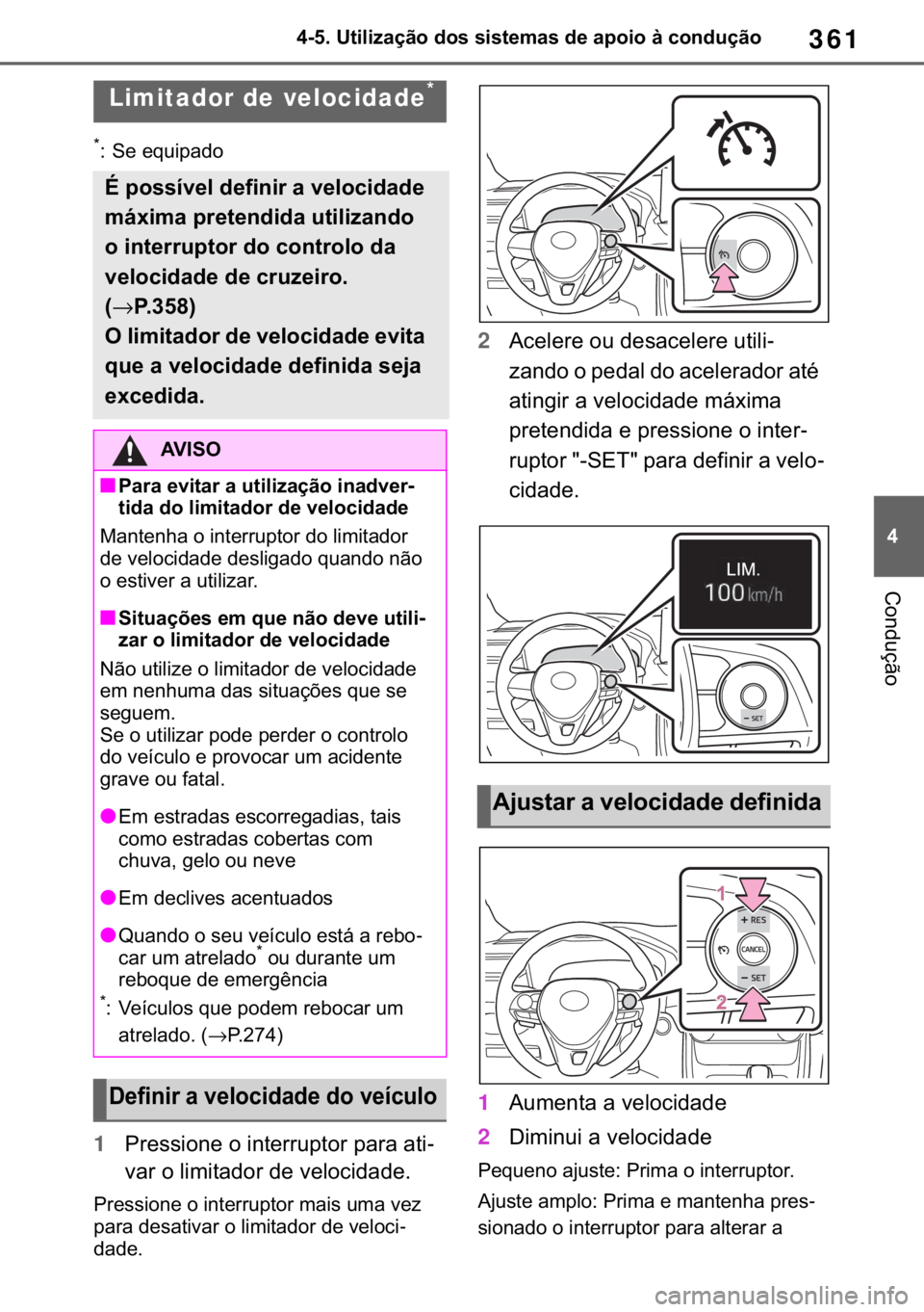 TOYOTA RAV4 2018  Manual de utilização (in Portuguese) 361
� ������8�W�L�O�L�]�D�o�m�R��G�R�V��V�L�V�W�H�P�D�V��G�H��D�S�R�L�R��j��F�R�Q�G�X�o�m�R
�&�R�Q�G�X�o�m�R
�
� �6�H��H�T�X�L�S�D�G�R
1�3�U�H�V�V�L�R�Q�H��R��L�Q�W�H�U�U�X�S�W�R�U��S