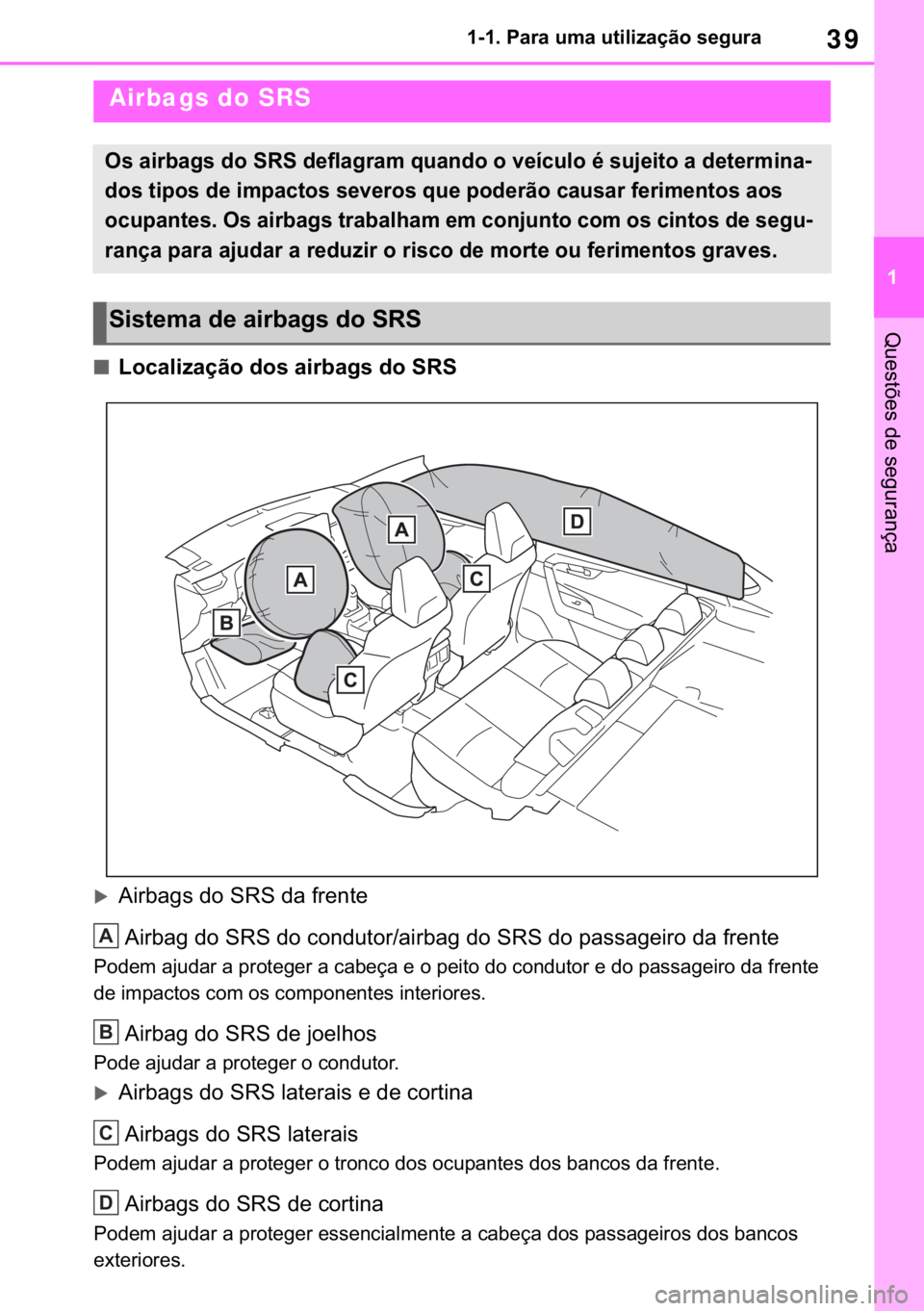 TOYOTA RAV4 2018  Manual de utilização (in Portuguese) 39
� ������3�D�U�D��X�P�D��X�W�L�O�L�]�D�o�m�R��V�H�J�X�U�D
�4�X�H�V�W�}�H�V��G�H��V�H�J�X�U�D�Q�o�D
■�/�R�F�D�O�L�]�D�o�m�R��G�R�V��D�L�U�E�D�J�V��G�R��6�5�6
�X�$�L�U�E�D�J�V��G�R�