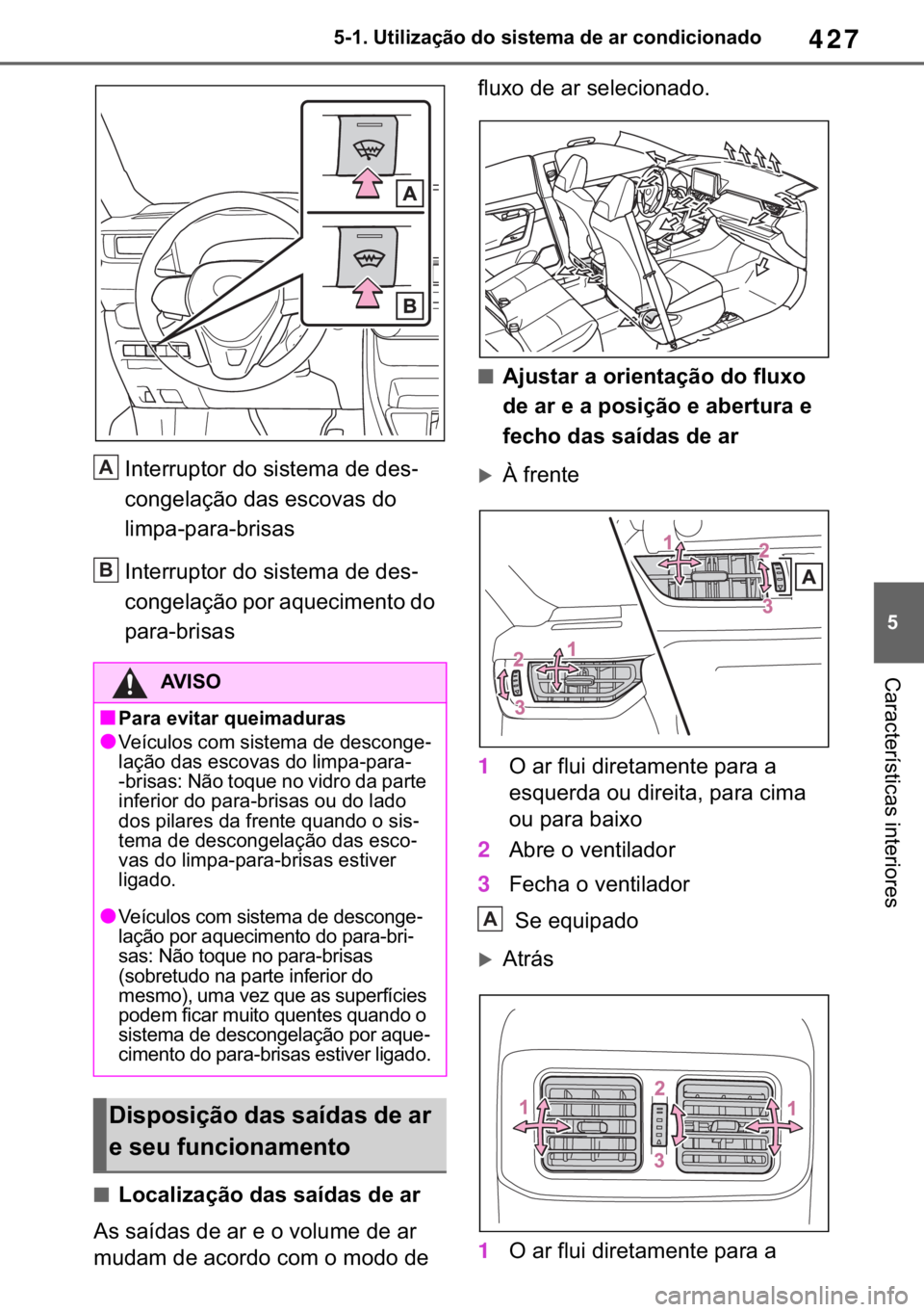 TOYOTA RAV4 2018  Manual de utilização (in Portuguese) 427
� ������8�W�L�O�L�]�D�o�m�R��G�R��V�L�V�W�H�P�D��G�H��D�U��F�R�Q�G�L�F�L�R�Q�D�G�R
�&�D�U�D�F�W�H�U�t�V�W�L�F�D�V��L�Q�W�H�U�L�R�U�H�V
�,�Q�W�H�U�U�X�S�W�R�U��G�R��V�L�V�W�H�P�D��G�