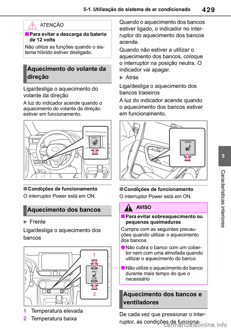 TOYOTA RAV4 2018  Manual de utilização (in Portuguese) 429
� ������8�W�L�O�L�]�D�o�m�R��G�R��V�L�V�W�H�P�D��G�H��D�U��F�R�Q�G�L�F�L�R�Q�D�G�R
�&�D�U�D�F�W�H�U�t�V�W�L�F�D�V��L�Q�W�H�U�L�R�U�H�V
�/�L�J�D��G�H�V�O�L�J�D��R��D�T�X�H�F�L�P�H�Q�