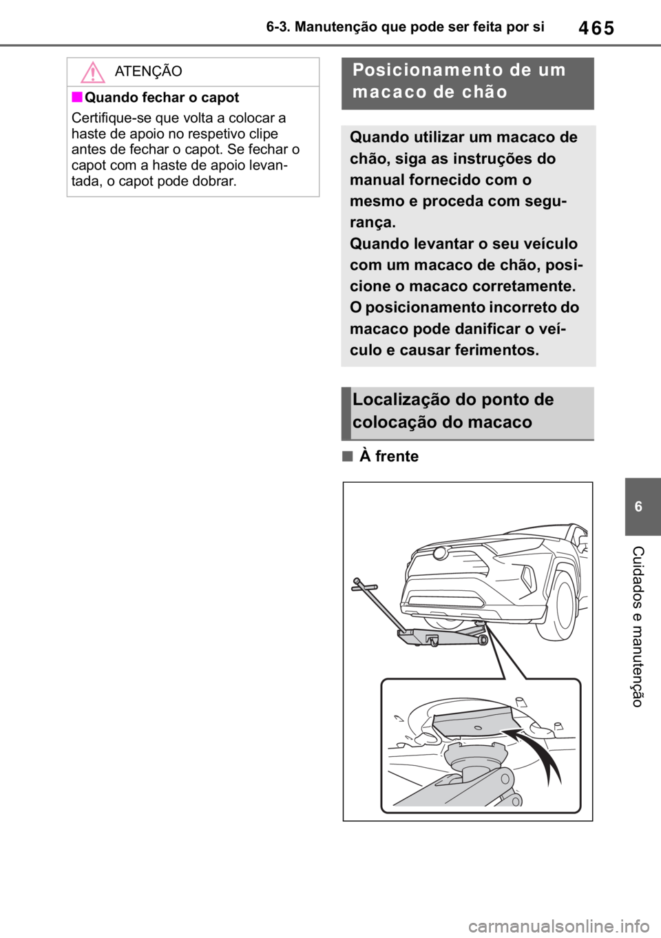 TOYOTA RAV4 2018  Manual de utilização (in Portuguese) 465
� ������0�D�Q�X�W�H�Q�o�m�R��T�X�H��S�R�G�H��V�H�U��I�H�L�W�D��S�R�U��V�L
�&�X�L�G�D�G�R�V��H��P�D�Q�X�W�H�Q�o�m�R
■�¬��I�U�H�Q�W�H
�$�7�(�1�d�
