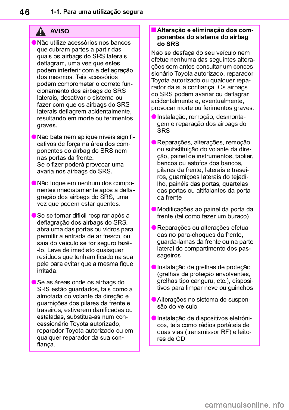TOYOTA RAV4 2018  Manual de utilização (in Portuguese) 46������3�D�U�D��X�P�D��X�W�L�O�L�]�D�o�m�R��V�H�J�X�U�D
�$�9 �, �6 �2
●�1�m�R��X�W�L�O�L�]�H��D�F�H�V�V�y�U�L�R�V��Q�R�V��E�D�Q�F�R�V�
�T�X�H��F�X�E�U�D�P��S�D�U�W�H�V��D��S�D�U�W�