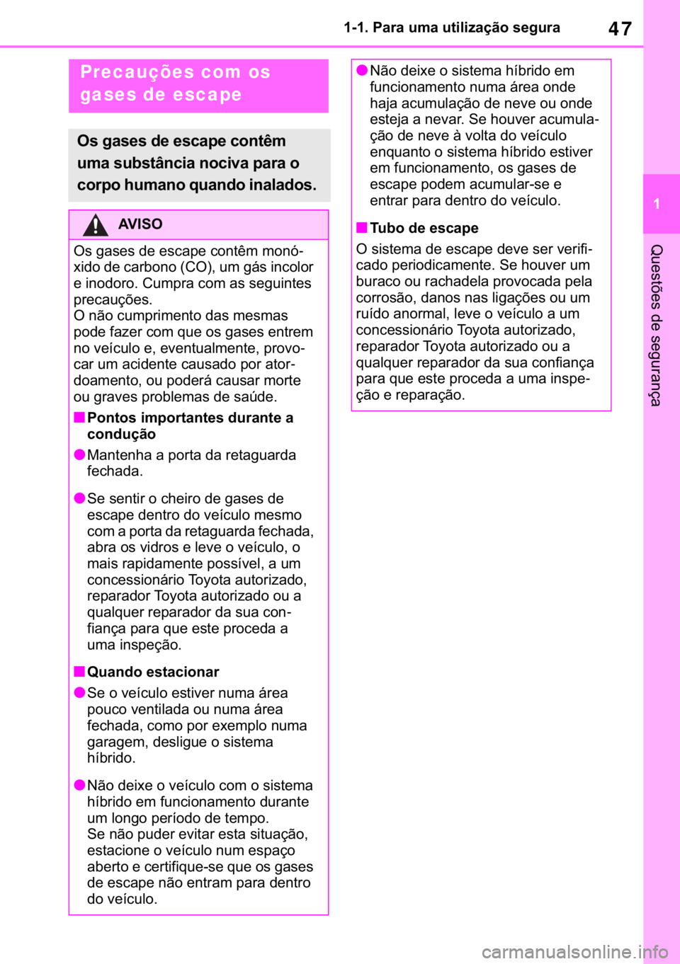 TOYOTA RAV4 2018  Manual de utilização (in Portuguese) 47
� ������3�D�U�D��X�P�D��X�W�L�O�L�]�D�o�m�R��V�H�J�X�U�D
�4�X�H�V�W�}�H�V��G�H��V�H�J�X�U�D�Q�o�D
Precauções com os 
gases de escape
�2�V��J�D�V�H�V��G�H��H�V�F�D�S�H��F�R�Q�W�r�P�