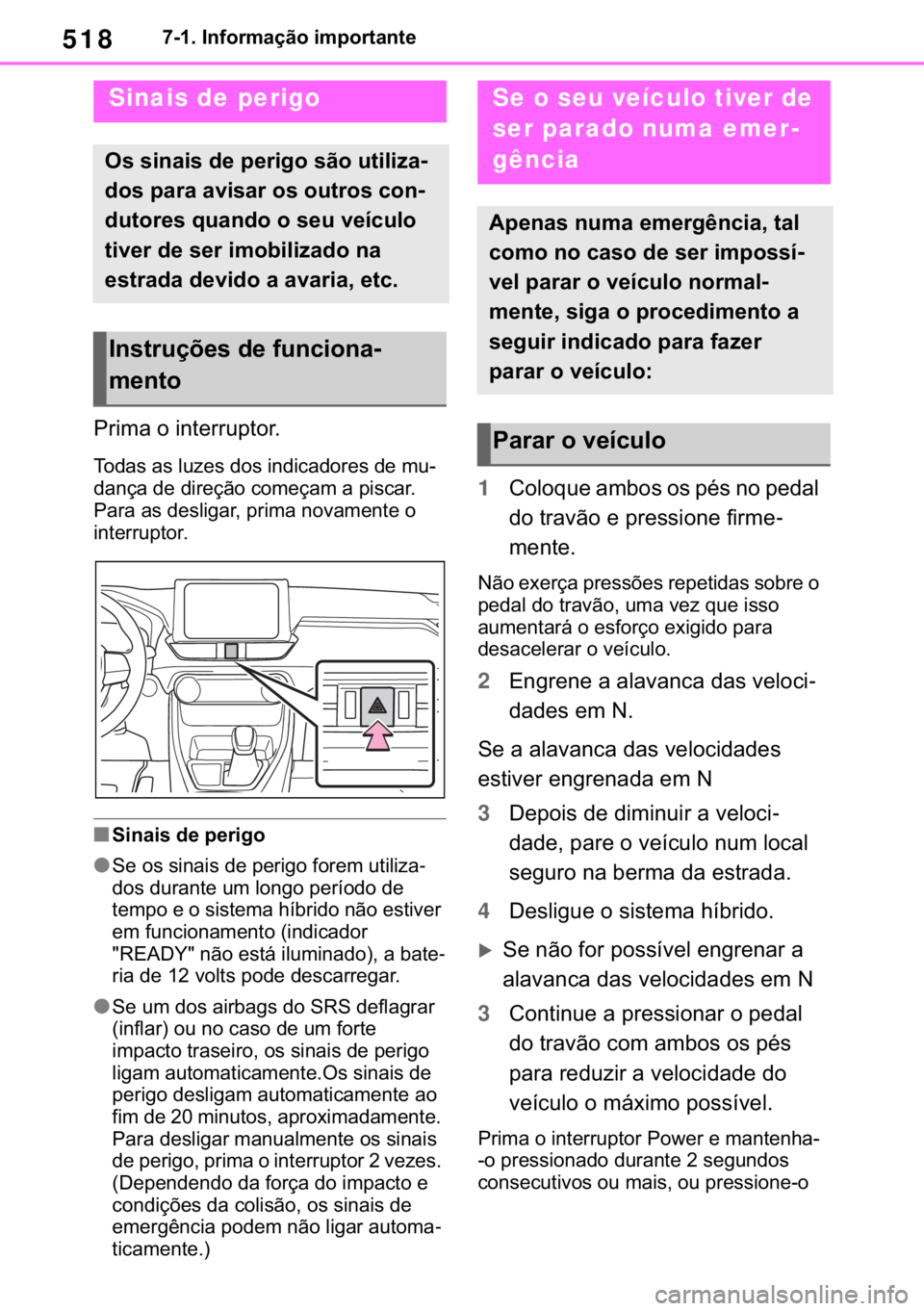 TOYOTA RAV4 2018  Manual de utilização (in Portuguese) 518������,�Q�I�R�U�P�D�o�m�R��L�P�S�R�U�W�D�Q�W�H
�����(�V�V�H�Q�W�L�D�O��L�Q�I�R�U�P�D�W�L�R�Q
�3�U�L�P�D��R��L�Q�W�H�U�U�X�S�W�R�U�
�7�R�G�D�V��D�V��O�X�]�H�V��G�R�V��L�Q�G�L�F�D�G