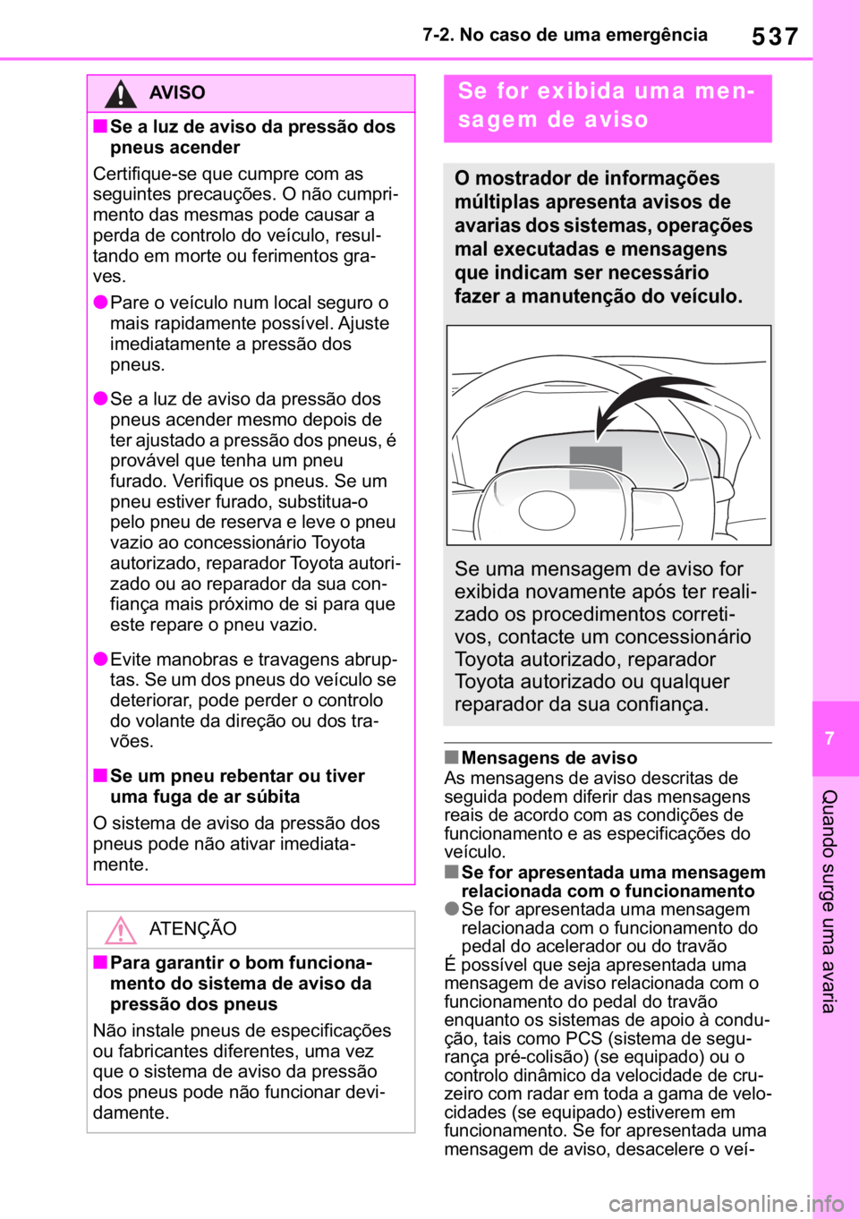 TOYOTA RAV4 2018  Manual de utilização (in Portuguese) 537
� ������1�R��F�D�V�R��G�H��X�P�D��H�P�H�U�J�r�Q�F�L�D
�4�X�D�Q�G�R��V�X�U�J�H��X�P�D��D�Y�D�U�L�D
■�0�H�Q�V�D�J�H�Q�V��G�H��D�Y�L�V�R
�$�V��P�H�Q�V�D�J�H�Q�V��G�H��D�Y�L�V�R��