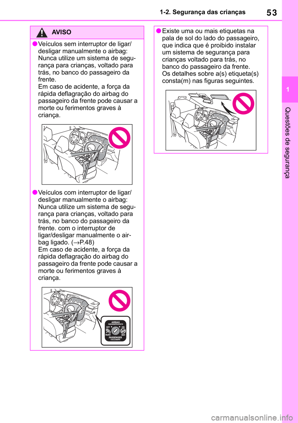 TOYOTA RAV4 2018  Manual de utilização (in Portuguese) 53
� ������6�H�J�X�U�D�Q�o�D��G�D�V��F�U�L�D�Q�o�D�V
�4�X�H�V�W�}�H�V��G�H��V�H�J�X�U�D�Q�o�D
�$�9 �, �6 �2
●�9�H�t�F�X�O�R�V��V�H�P��L�Q�W�H�U�U�X�S�W�R�U��G�H��O�L�J�D�U��
�G�H�V�O