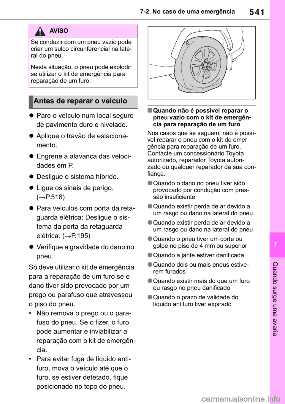 TOYOTA RAV4 2018  Manual de utilização (in Portuguese) 541
� ������1�R��F�D�V�R��G�H��X�P�D��H�P�H�U�J�r�Q�F�L�D
�4�X�D�Q�G�R��V�X�U�J�H��X�P�D��D�Y�D�U�L�D
�z�3�D�U�H��R��Y�H�t�F�X�O�R��Q�X�P��O�R�F�D�O��V�H�J�X�U�R�
�G�H��S�D�Y�L�P�H