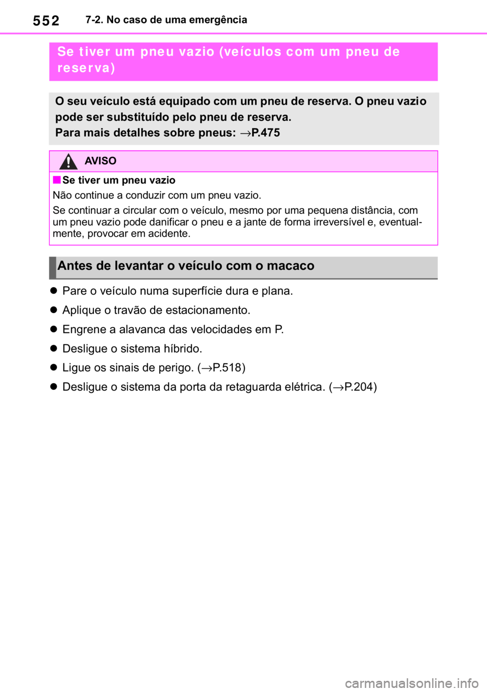 TOYOTA RAV4 2018  Manual de utilização (in Portuguese) 552������1�R��F�D�V�R��G�H��X�P�D��H�P�H�U�J�r�Q�F�L�D
�z�3�D�U�H��R��Y�H�t�F�X�O�R��Q�X�P�D��V�X�S�H�U�I�t�F�L�H��G�X�U�D��H��S�O�D�Q�D�
�z�$�S�O�L�T�X�H��R��W�U�D�Y�m�R��G�H��H�