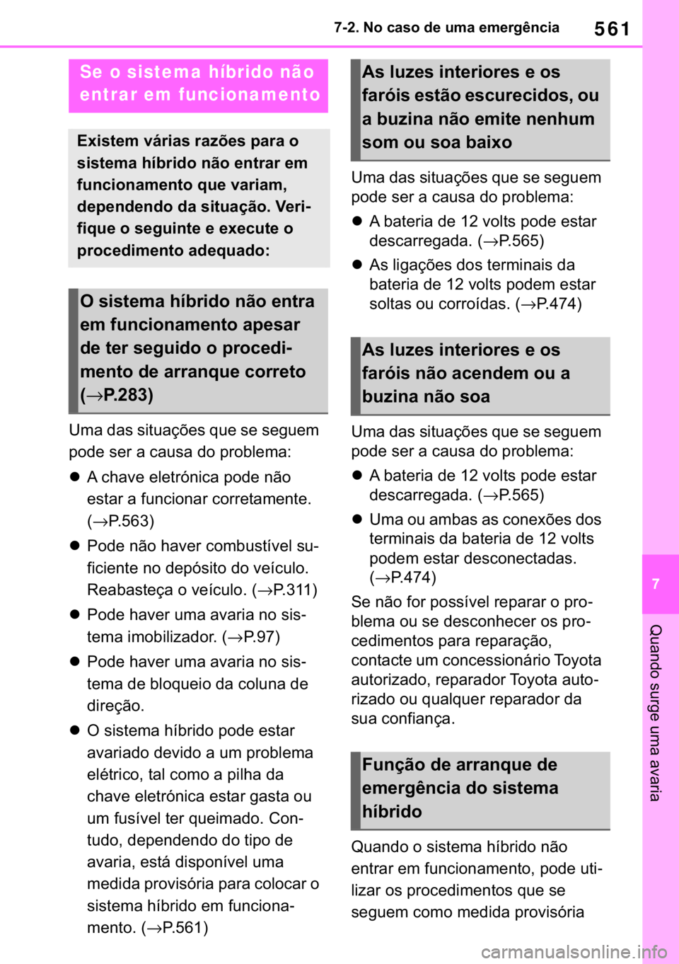 TOYOTA RAV4 2018  Manual de utilização (in Portuguese) 561
� ������1�R��F�D�V�R��G�H��X�P�D��H�P�H�U�J�r�Q�F�L�D
�4�X�D�Q�G�R��V�X�U�J�H��X�P�D��D�Y�D�U�L�D
�8�P�D��G�D�V��V�L�W�X�D�o�}�H�V��T�X�H��V�H��V�H�J�X�H�P�
�S�R�G�H��V�H�U��D