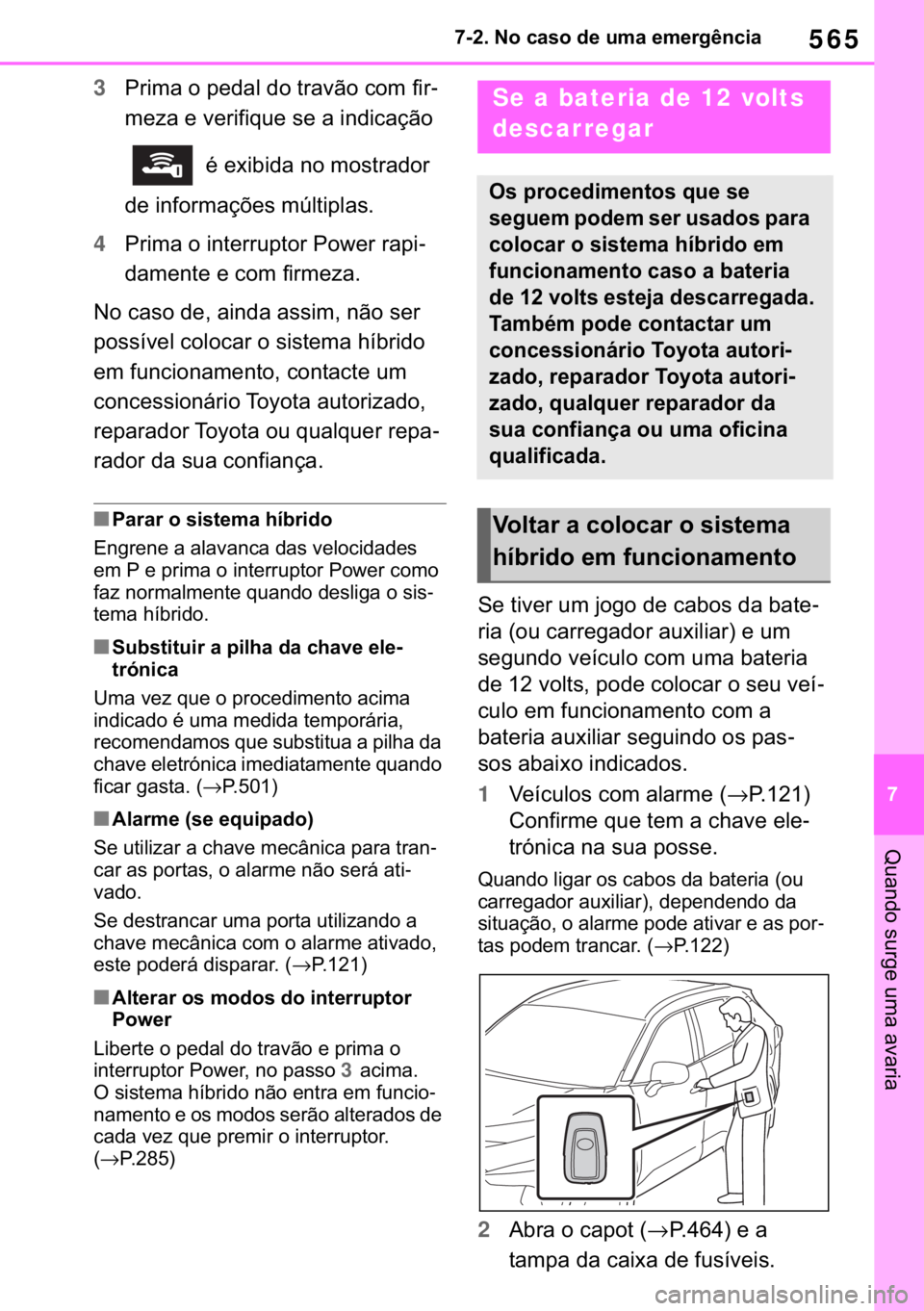 TOYOTA RAV4 2018  Manual de utilização (in Portuguese) 565
� ������1�R��F�D�V�R��G�H��X�P�D��H�P�H�U�J�r�Q�F�L�D
�4�X�D�Q�G�R��V�X�U�J�H��X�P�D��D�Y�D�U�L�D
3�3�U�L�P�D��R��S�H�G�D�O��G�R��W�U�D�Y�m�R��F�R�P��I�L�U-
�P�H�]�D��H��Y�H�U