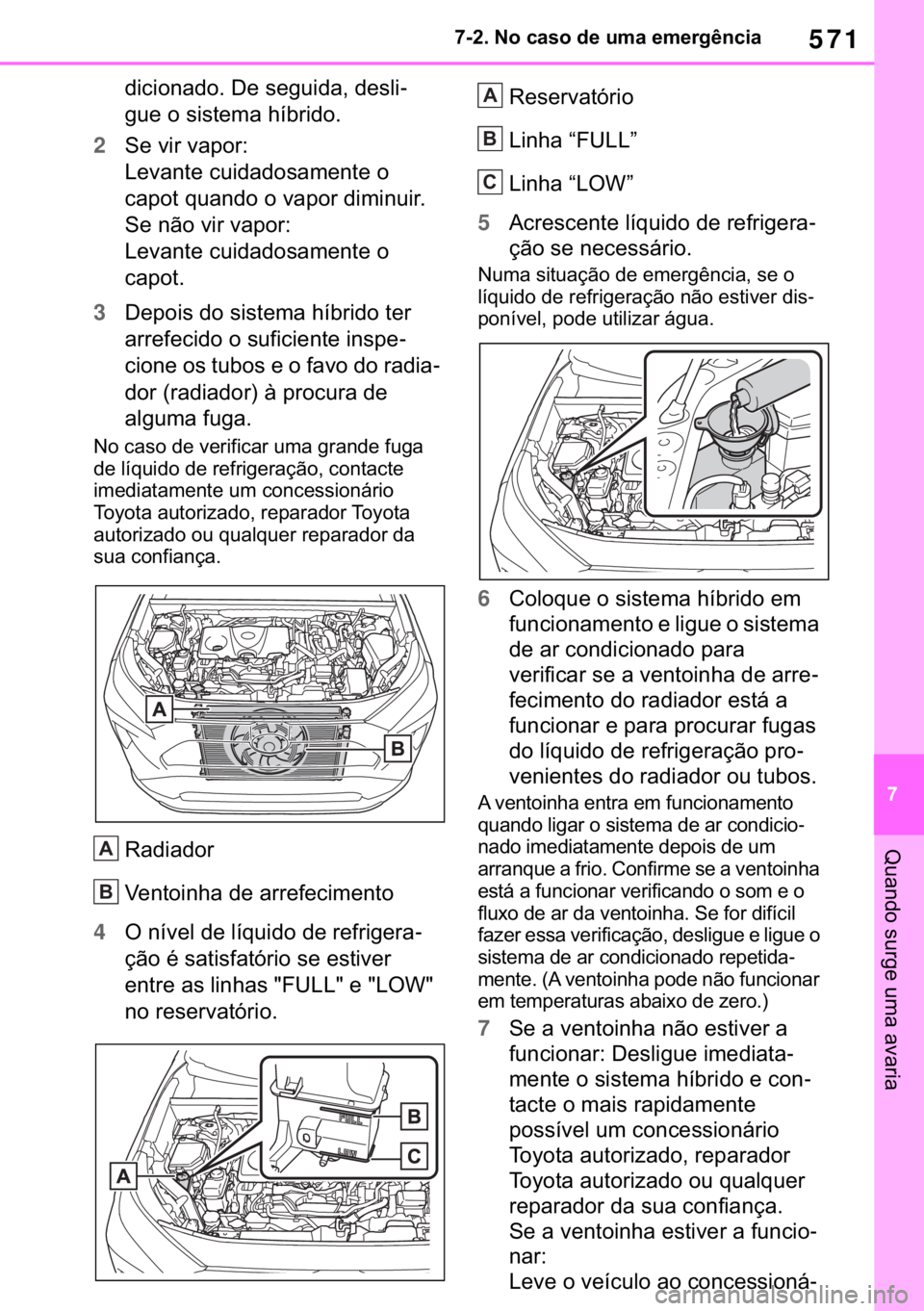 TOYOTA RAV4 2018  Manual de utilização (in Portuguese) 571
� ������1�R��F�D�V�R��G�H��X�P�D��H�P�H�U�J�r�Q�F�L�D
�4�X�D�Q�G�R��V�X�U�J�H��X�P�D��D�Y�D�U�L�D
�G�L�F�L�R�Q�D�G�R����H��V�H�J�X�L�G�D���G�H�V�O�L-
�J�X�H��R��V�L�V�W�H�P�D�
